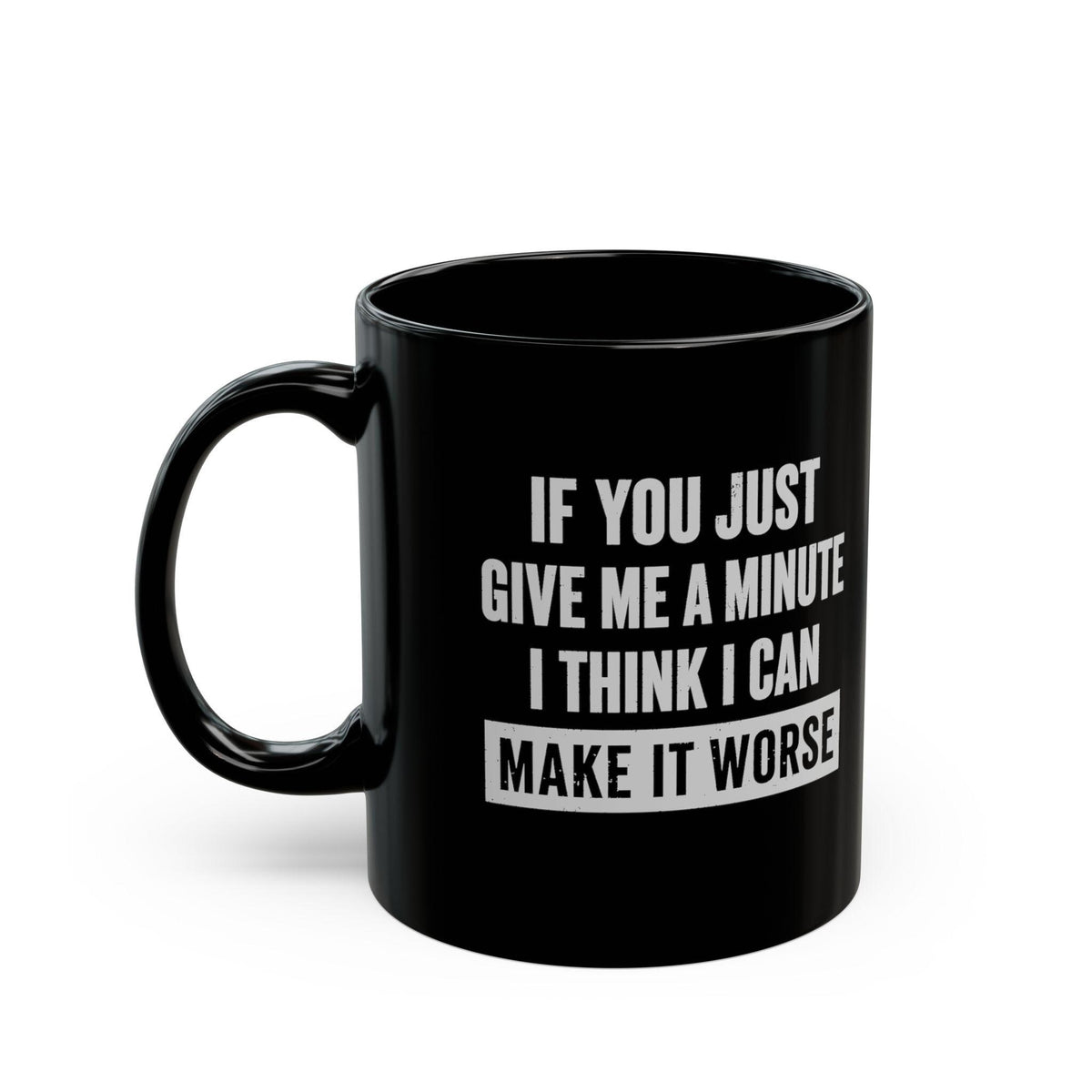 11 oz Give Me A Minute mug, handle on the left