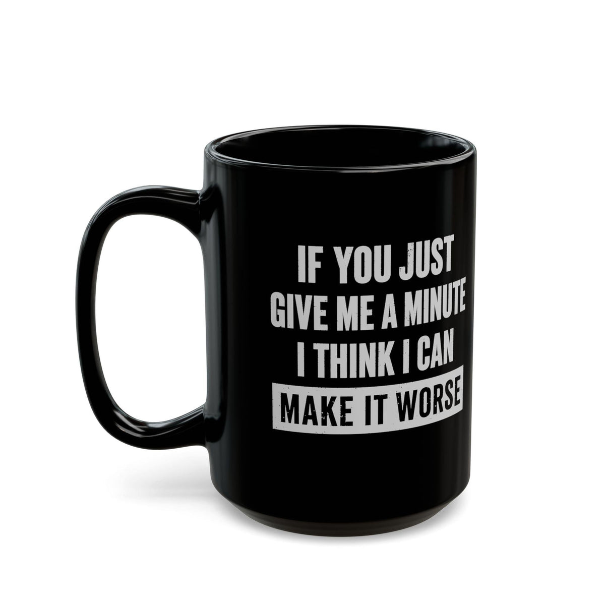 15 oz Give Me A Minute mug, handle on the left