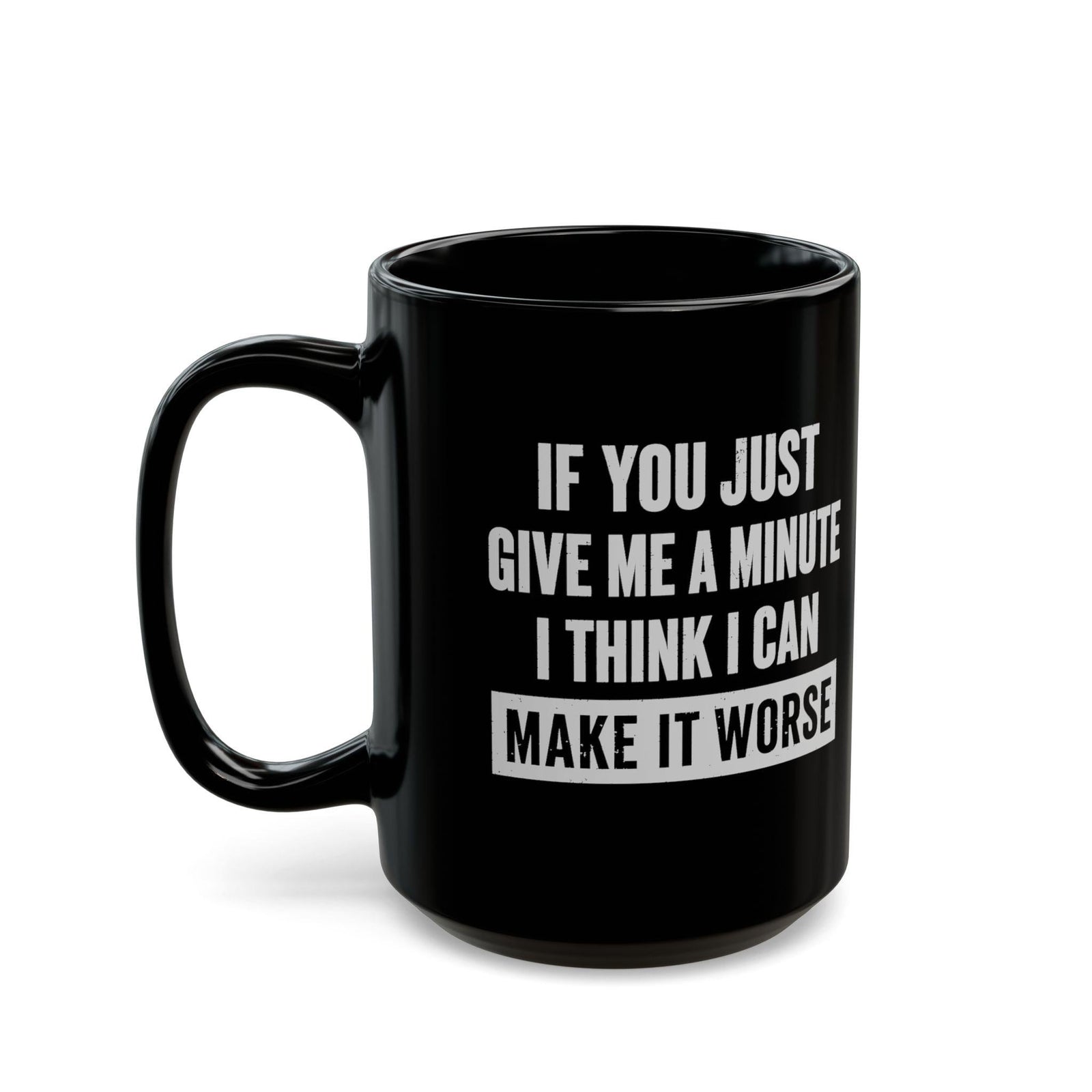 15 oz Give Me A Minute mug, handle on the left