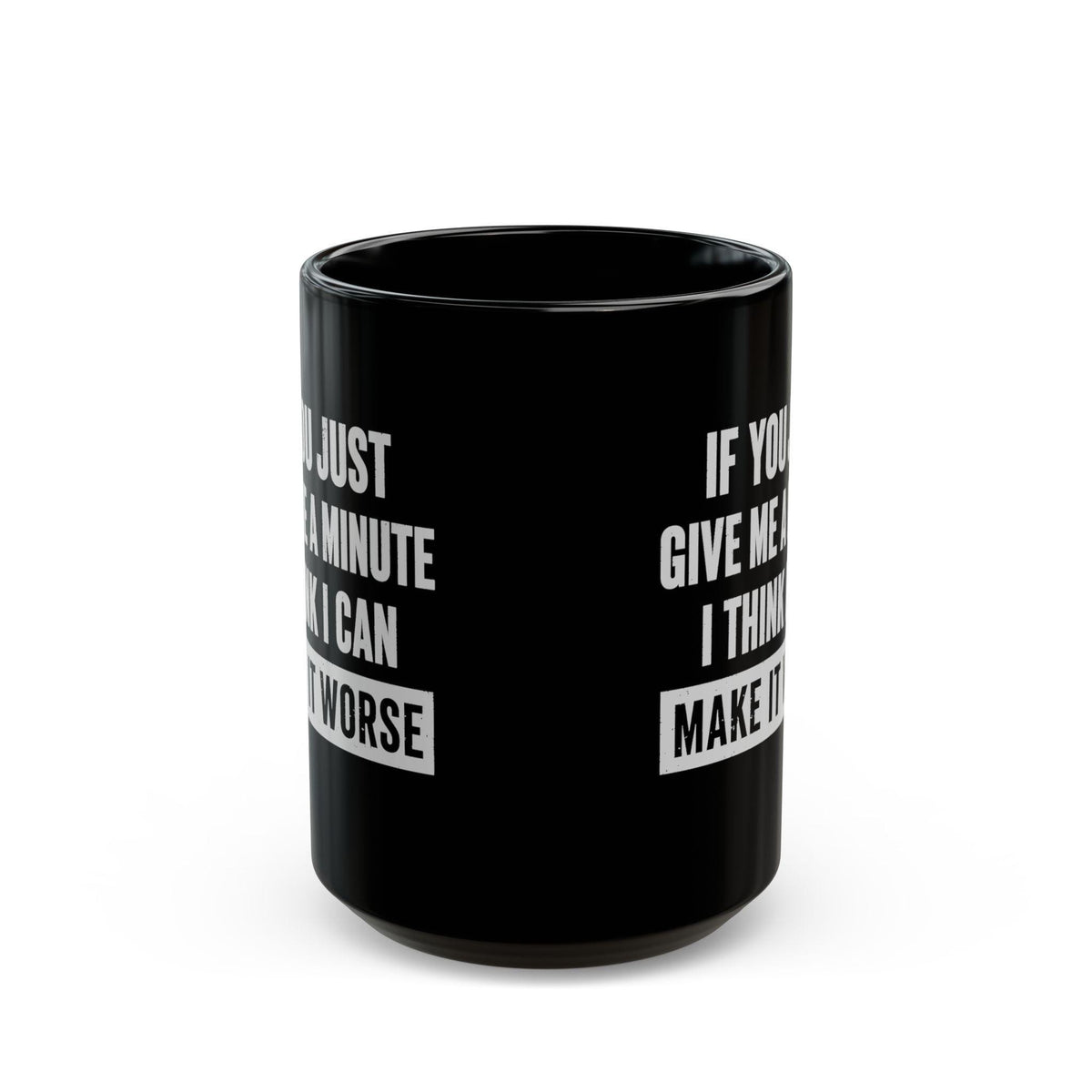 15 oz Give Me A Minute mug, side view showing both prints
