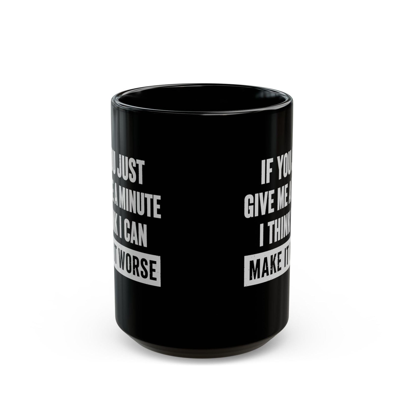 15 oz Give Me A Minute mug, side view showing both prints