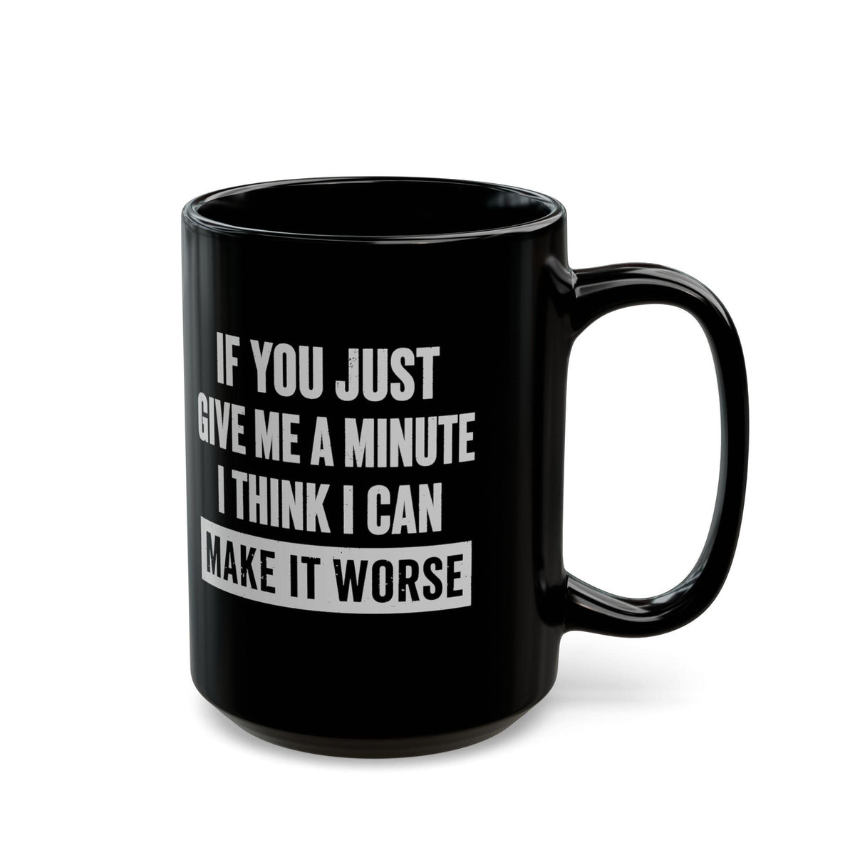15 oz Give Me A Minute mug, handle on the right