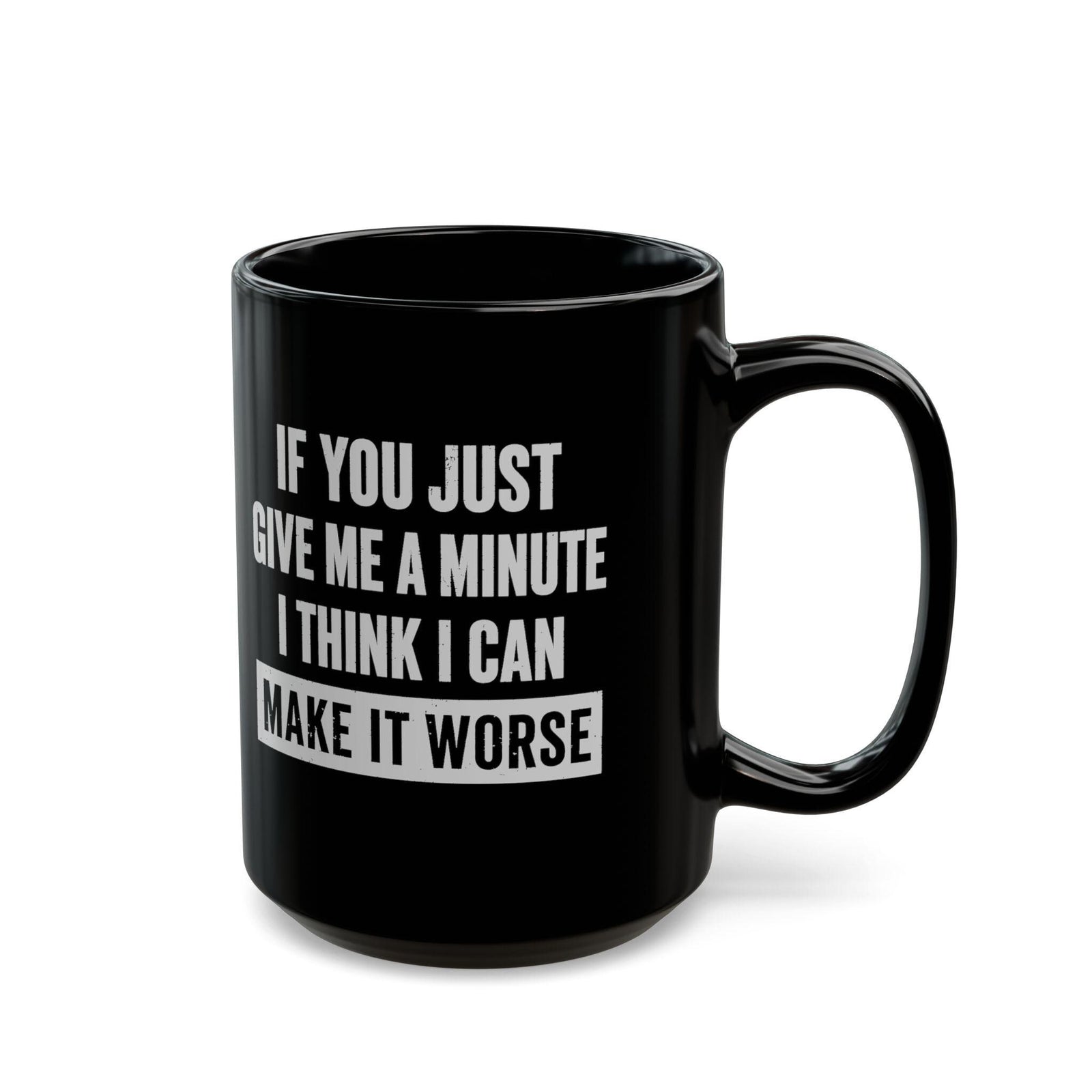 15 oz Give Me A Minute mug, handle on the right