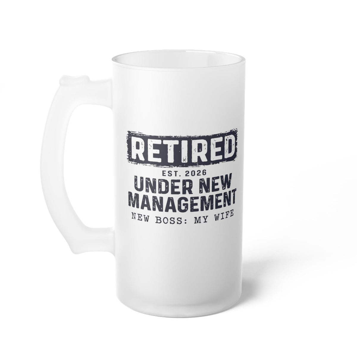 Retired Under New Management Personalized Beer Mug - frosted beer mug, handle on the left
