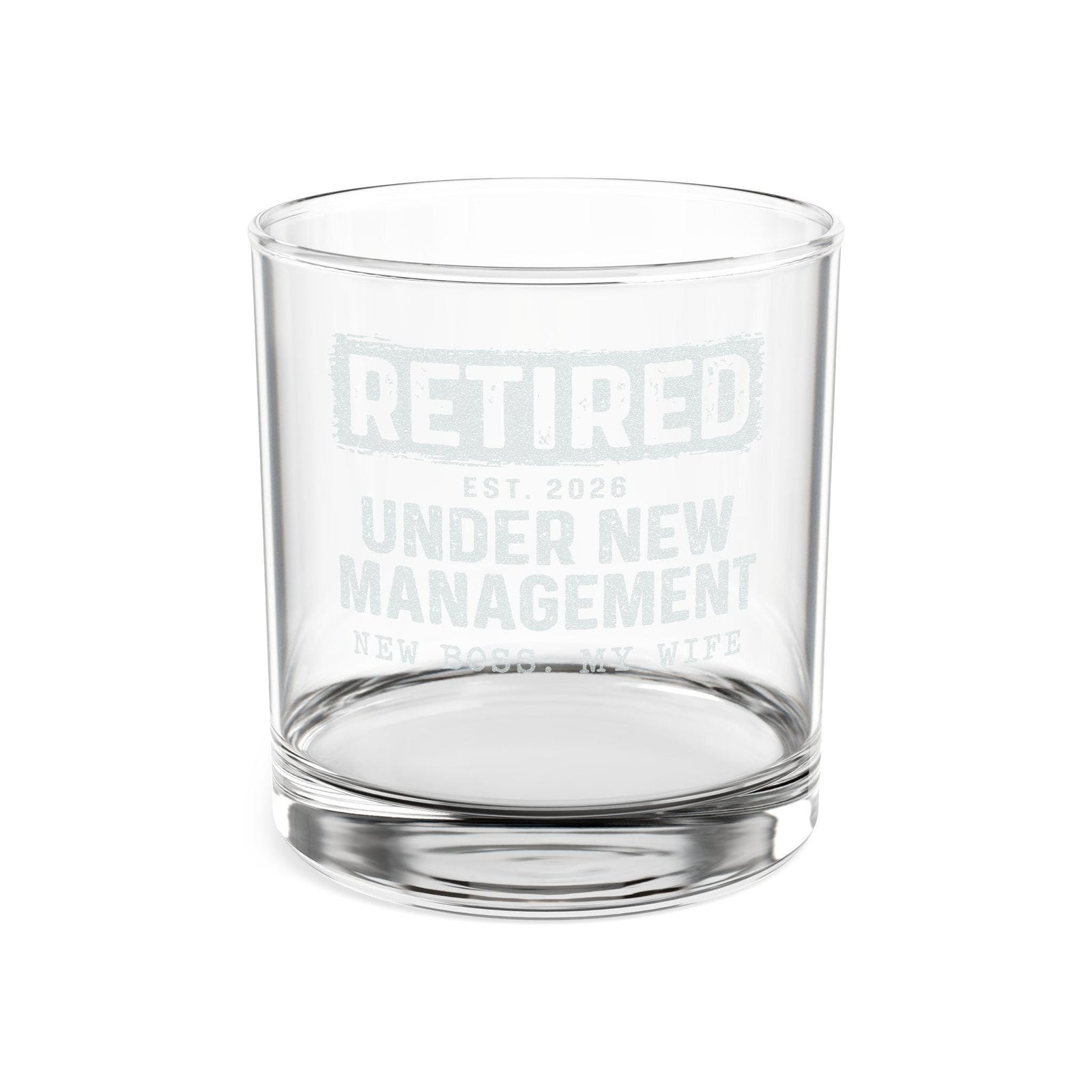 Retired Under New Management Whiskey Glass - front view of the engraving on a clear glass