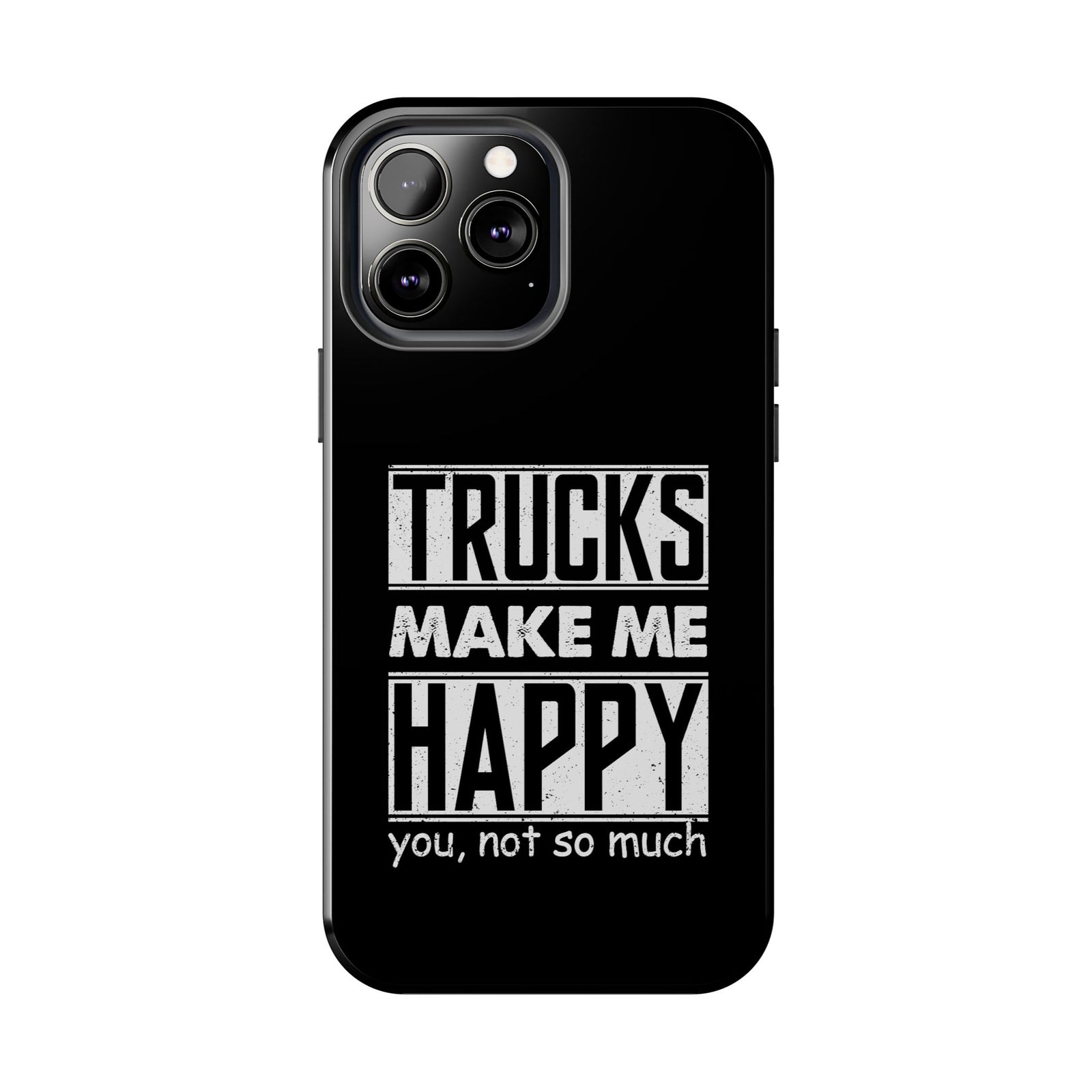 Trucks Make Me Happy Phone Case | Funny Truck Enthusiast Gift
