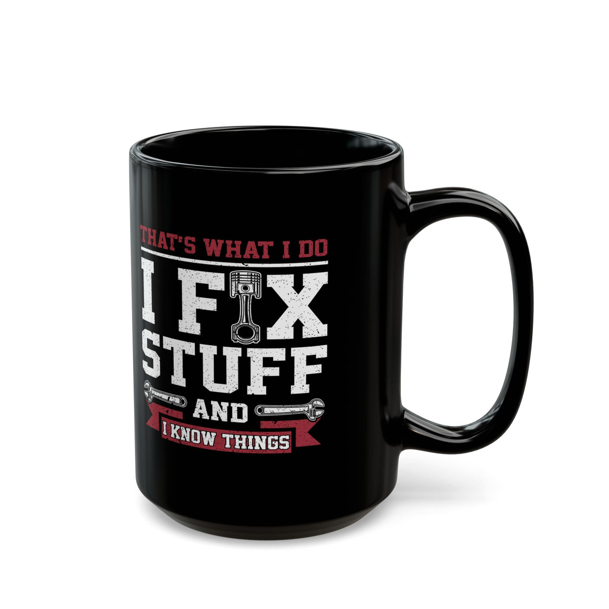 I Fix Stuff and I Know Things Coffee Mug - 15oz black coffee mug, handle on the right