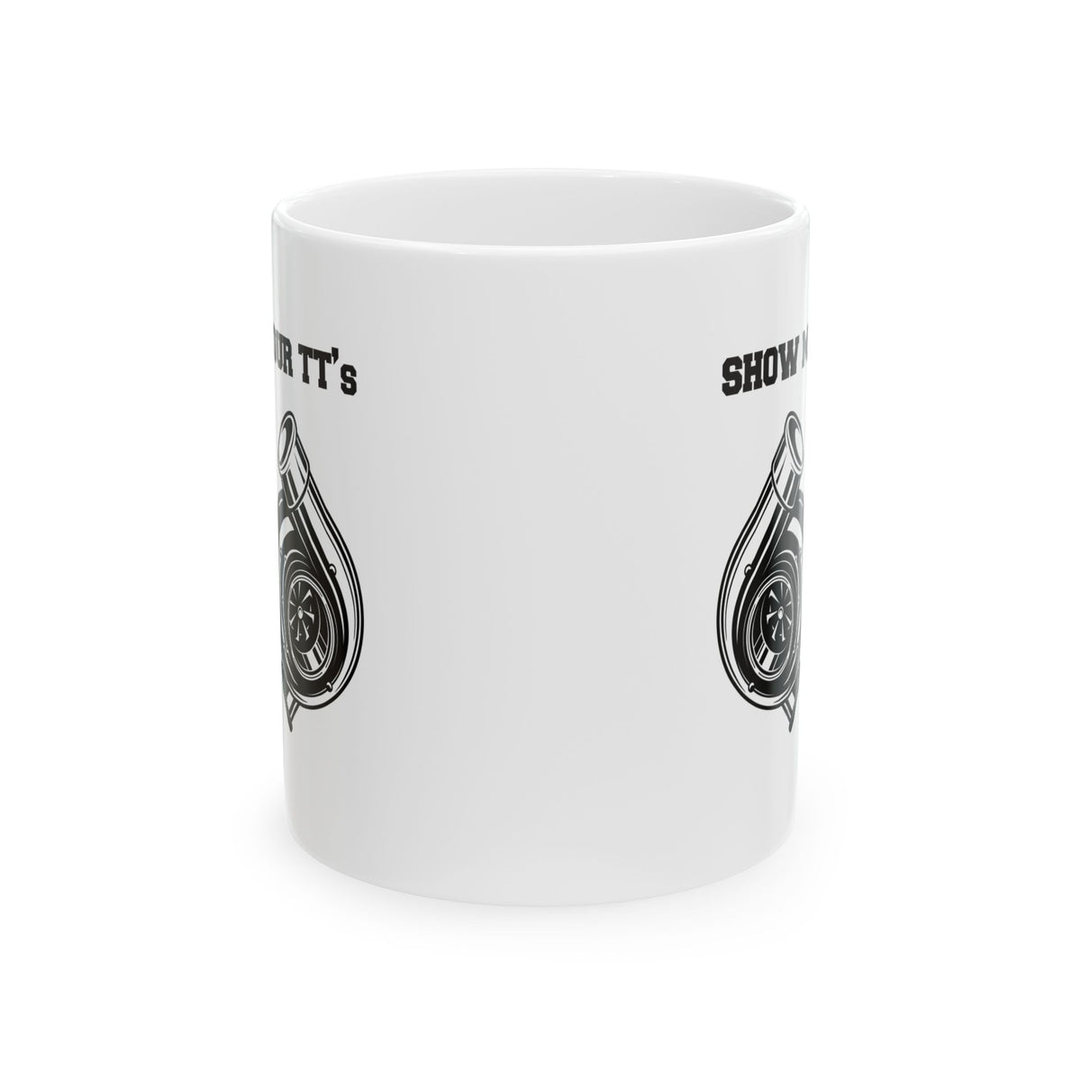 Show Me Your TT's White Coffee Mug - 11oz white coffee mug, front view with print on both sides