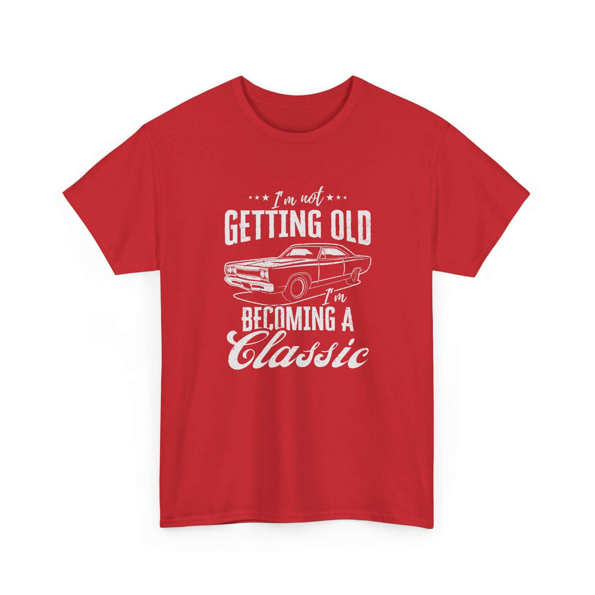 I'm Not Getting Old I'm Becoming a Classic T-Shirt | Muscle Car Gift