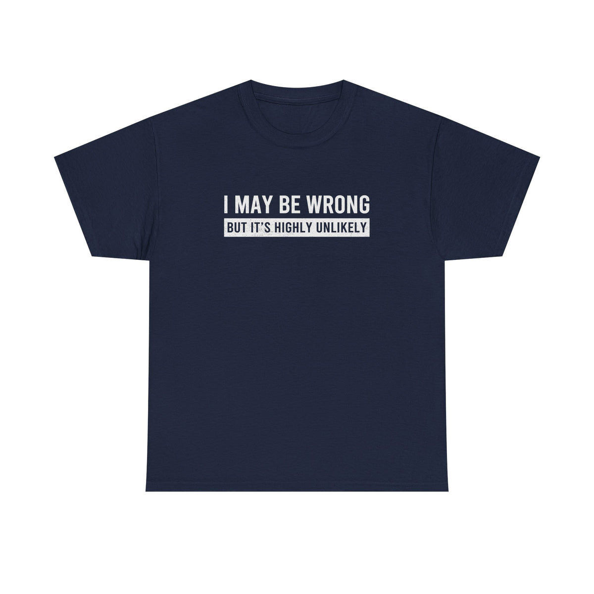 I May Be Wrong Funny T-Shirt on model