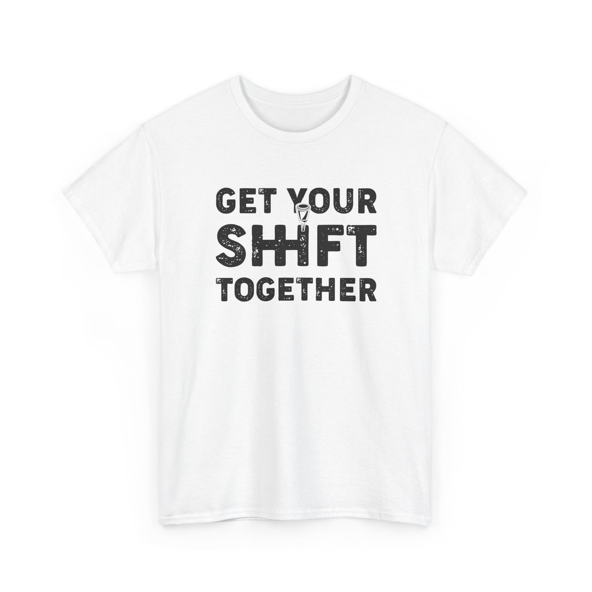 Get Your Shift Together T-Shirt | Funny Car Guy Gearhead Tee