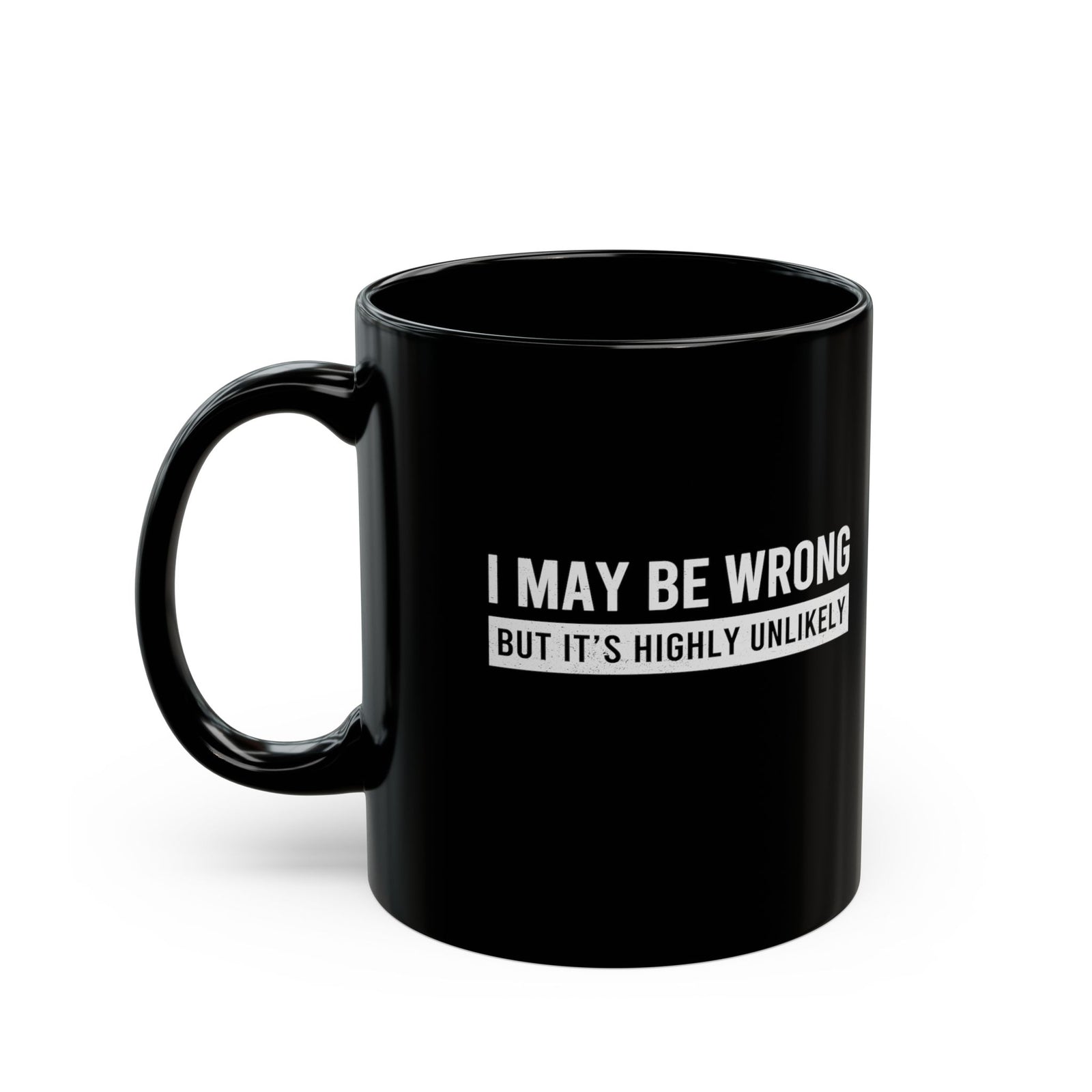 I May Be Wrong mug - sarcastic always right design - funny coffee gift for him