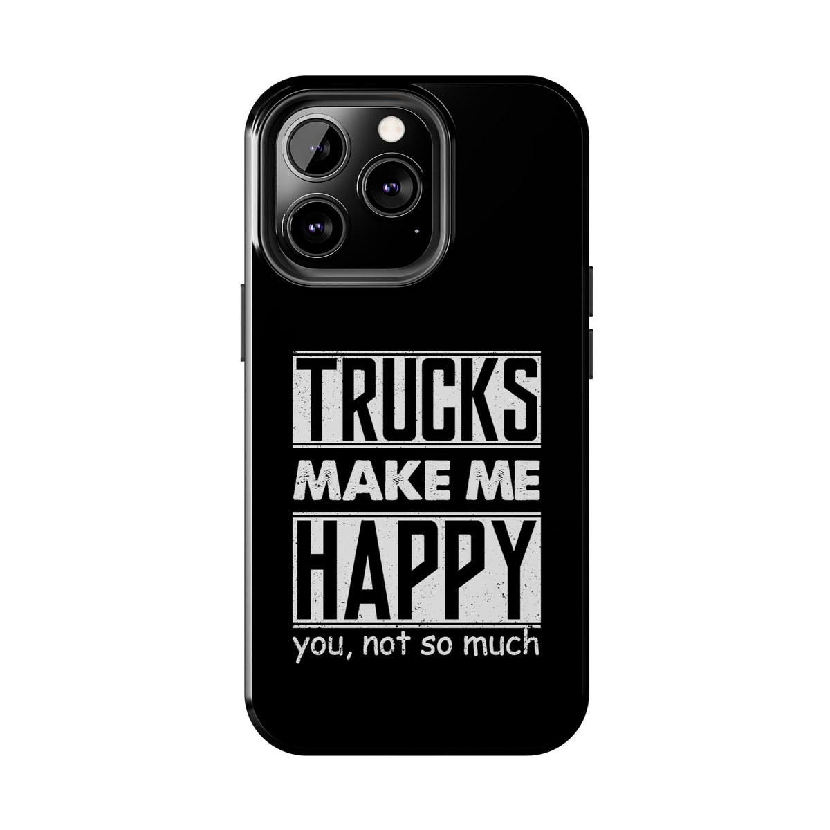 Trucks Make Me Happy Phone Case | Funny Truck Enthusiast Gift