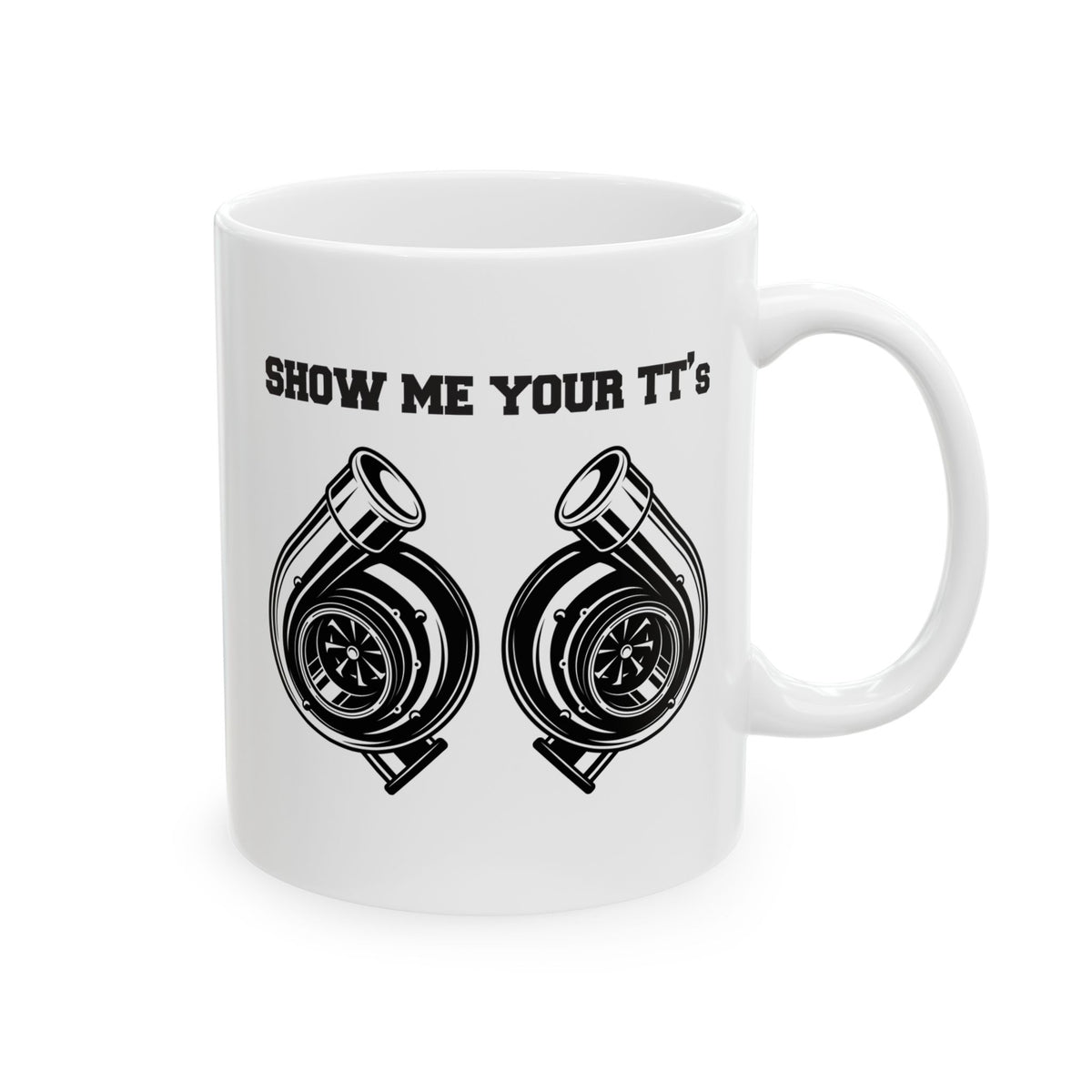 Show Me Your TT's White Coffee Mug - 11oz white coffee mug, handle on the right