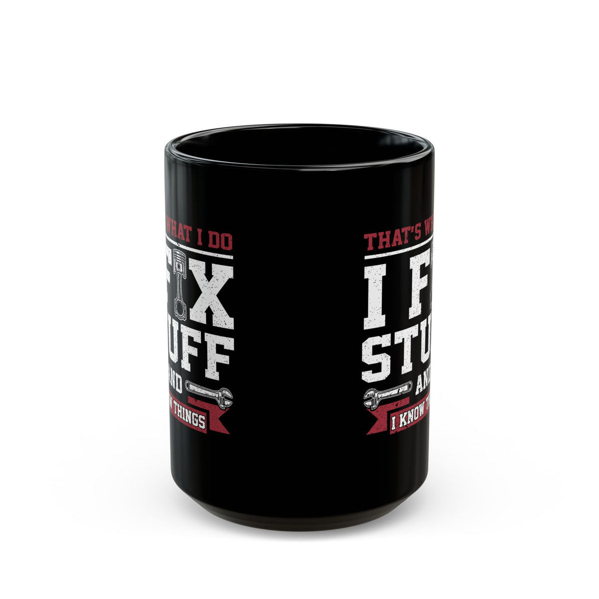 I Fix Stuff and I Know Things Coffee Mug - 15oz black coffee mug, front view with print on both sides