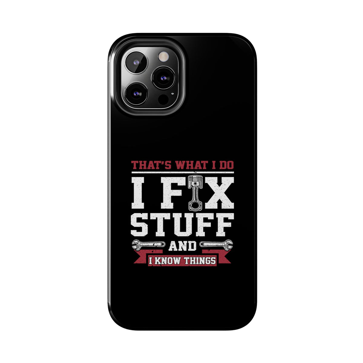 I Fix Stuff and I Know Things Phone Case | Mechanic &amp; Handyman Gift