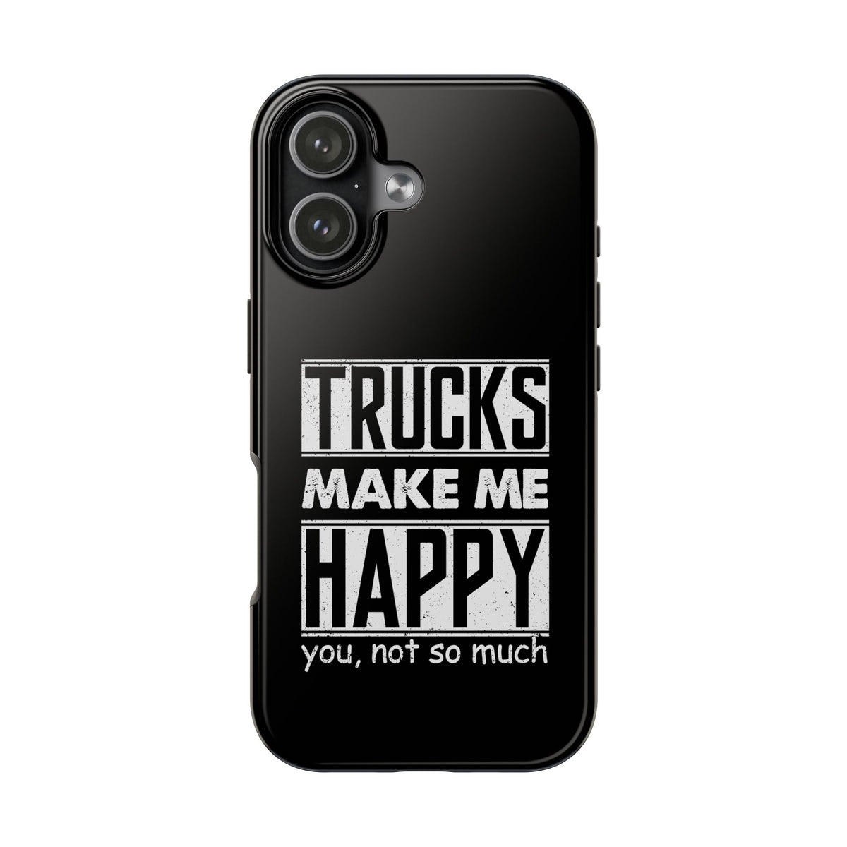 Trucks Make Me Happy Phone Case | Funny Truck Enthusiast Gift