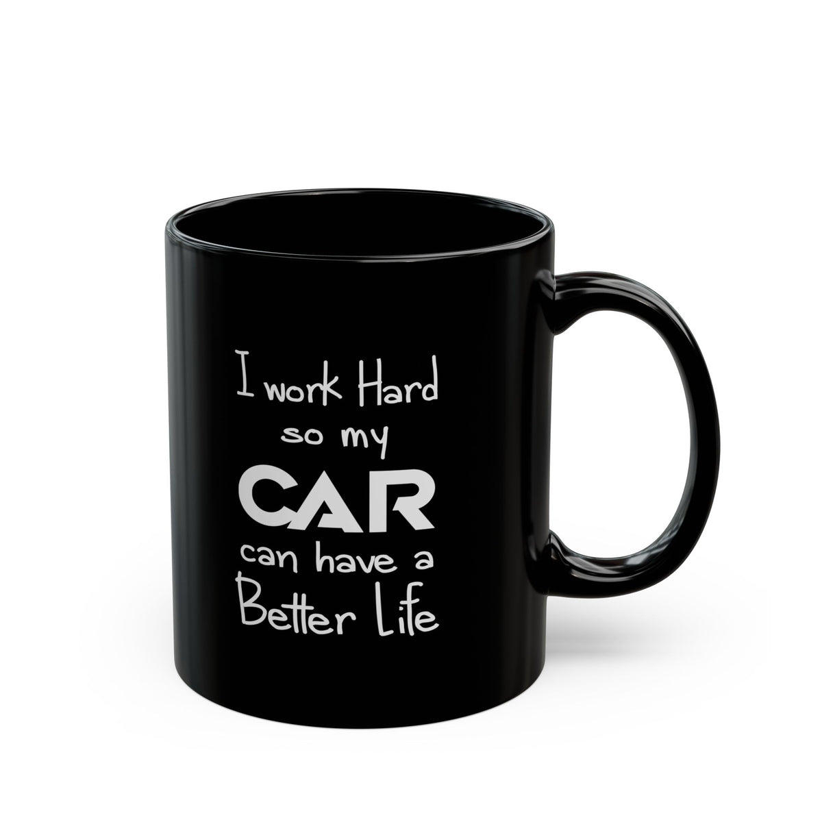I Work Hard So My Car Can Have a Better Life Mug - 11oz black coffee mug, handle on the right
