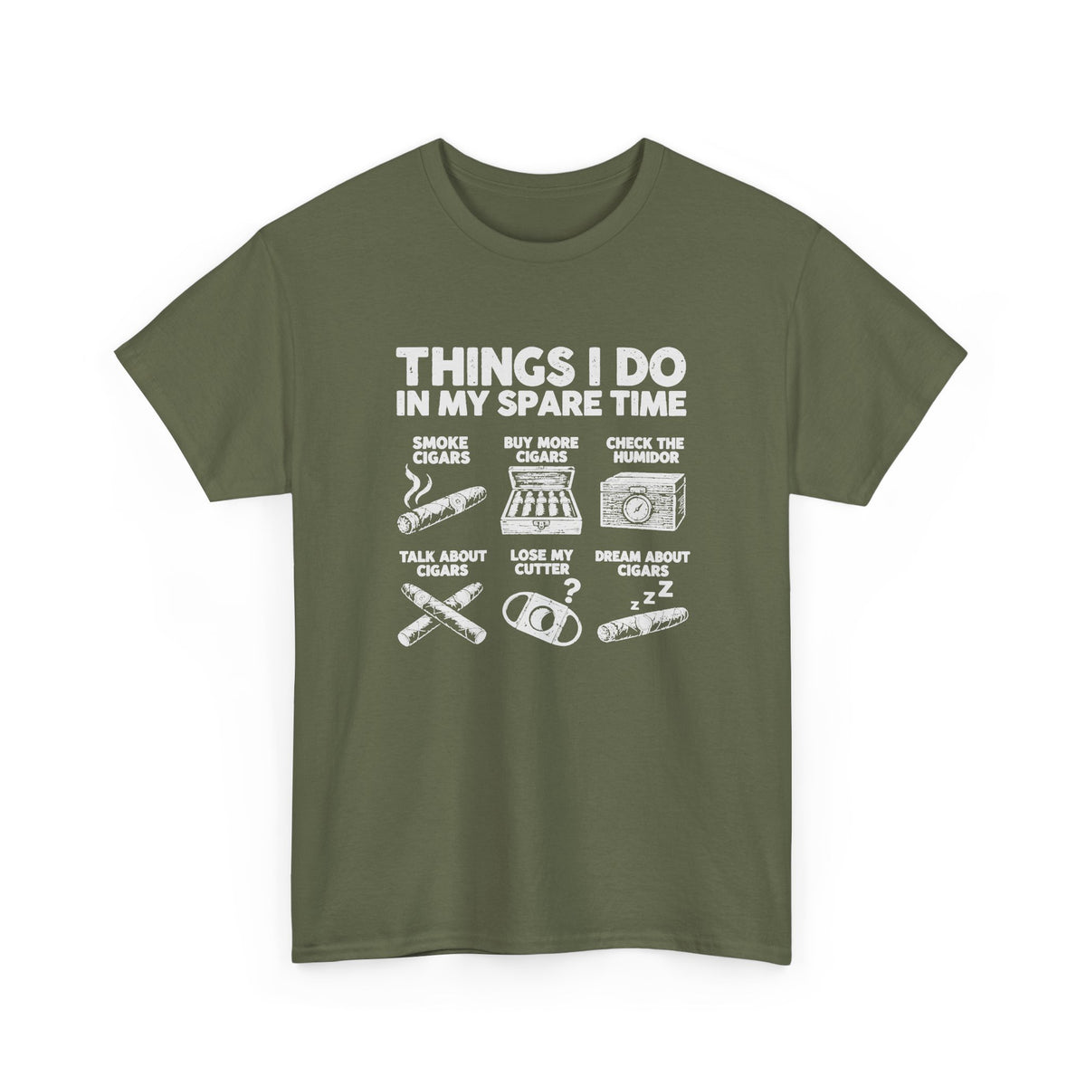 Things I Do In My Spare Time Cigar T-Shirt - Military Green t-shirt with the smoke cigars, buy more cigars, check the humidor, talk about cigars, lose my cutter, dream about cigars print