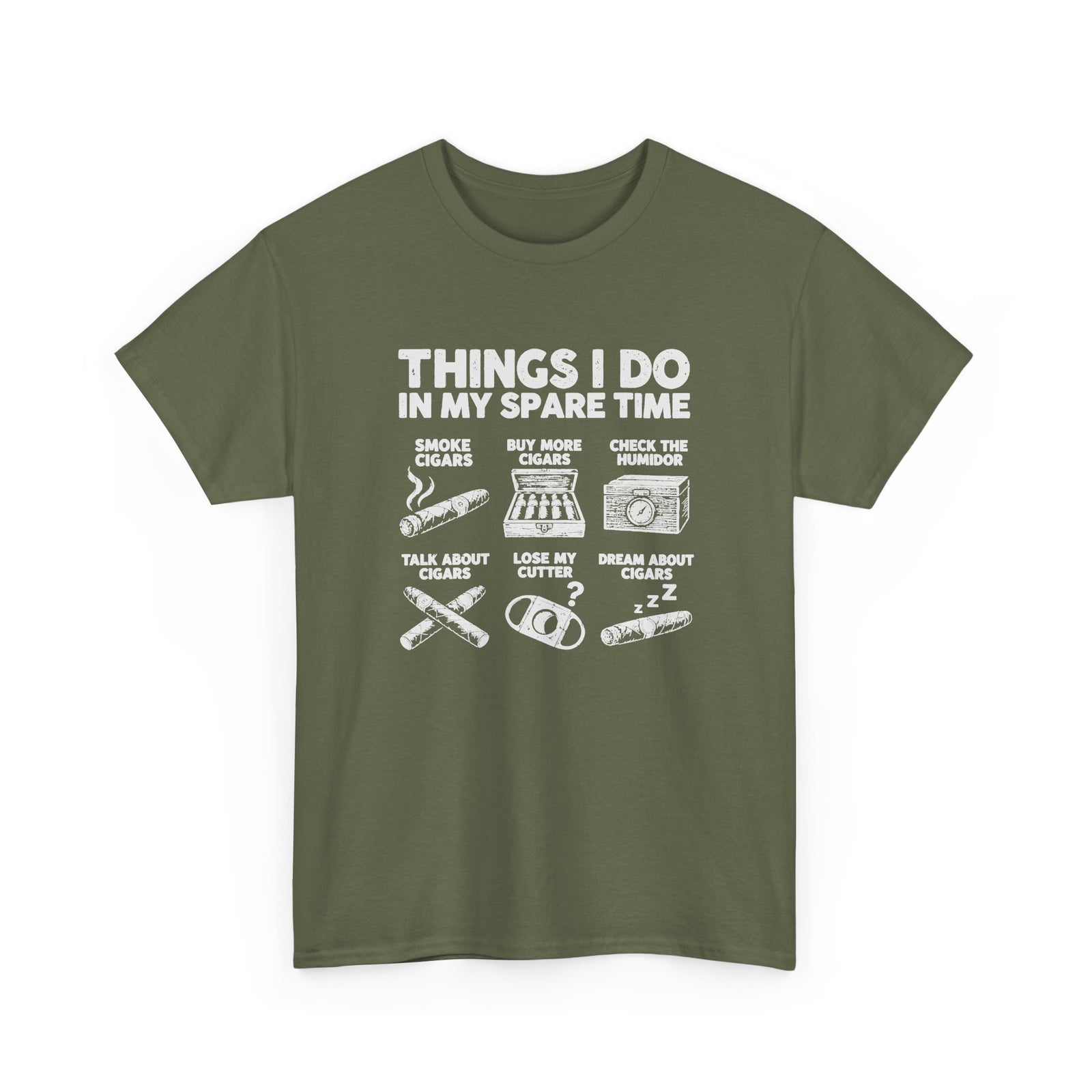 Things I Do In My Spare Time Cigar T-Shirt - Military Green t-shirt with the smoke cigars, buy more cigars, check the humidor, talk about cigars, lose my cutter, dream about cigars print