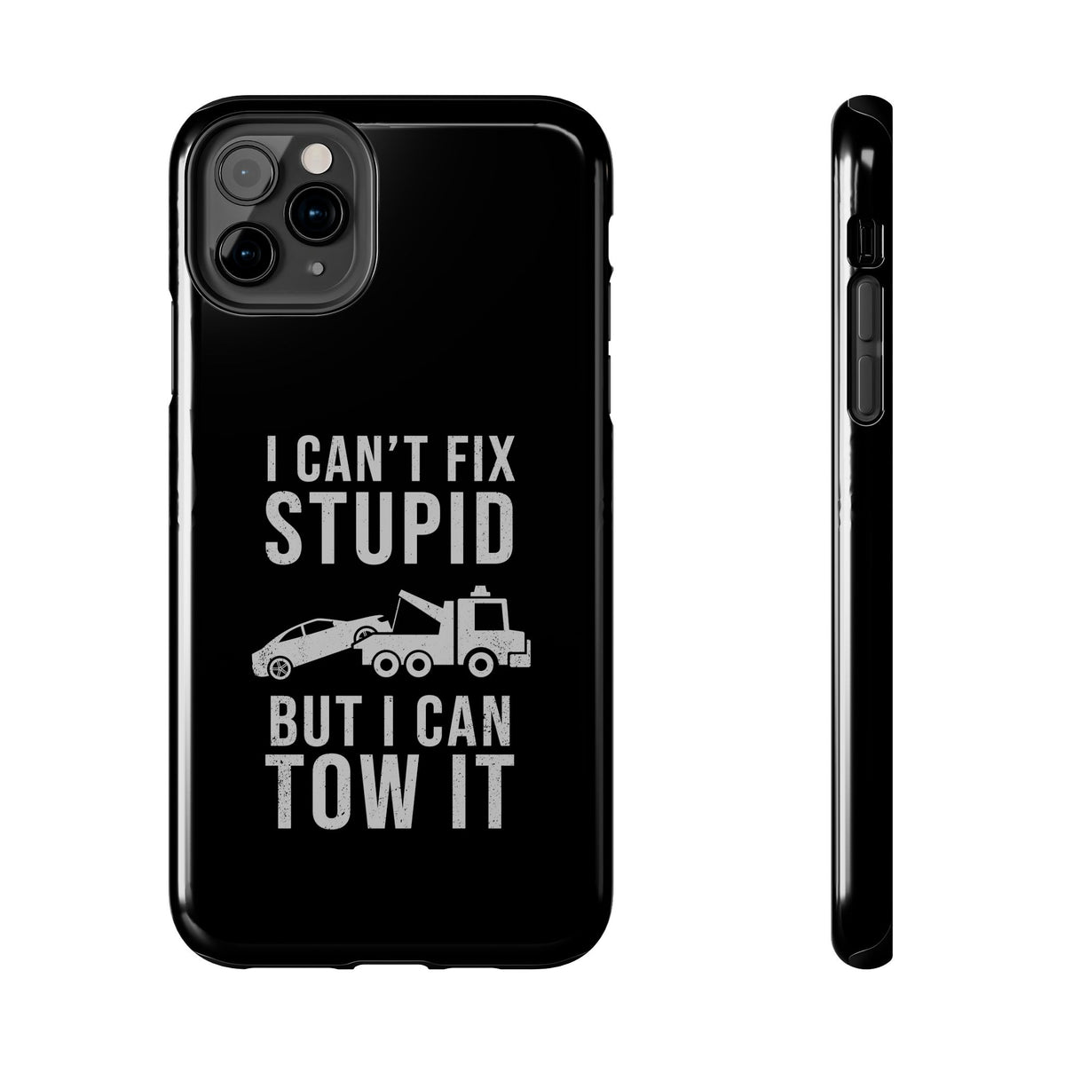 I Can't Fix Stupid But I Can Tow It phone case front view | truck guy gift