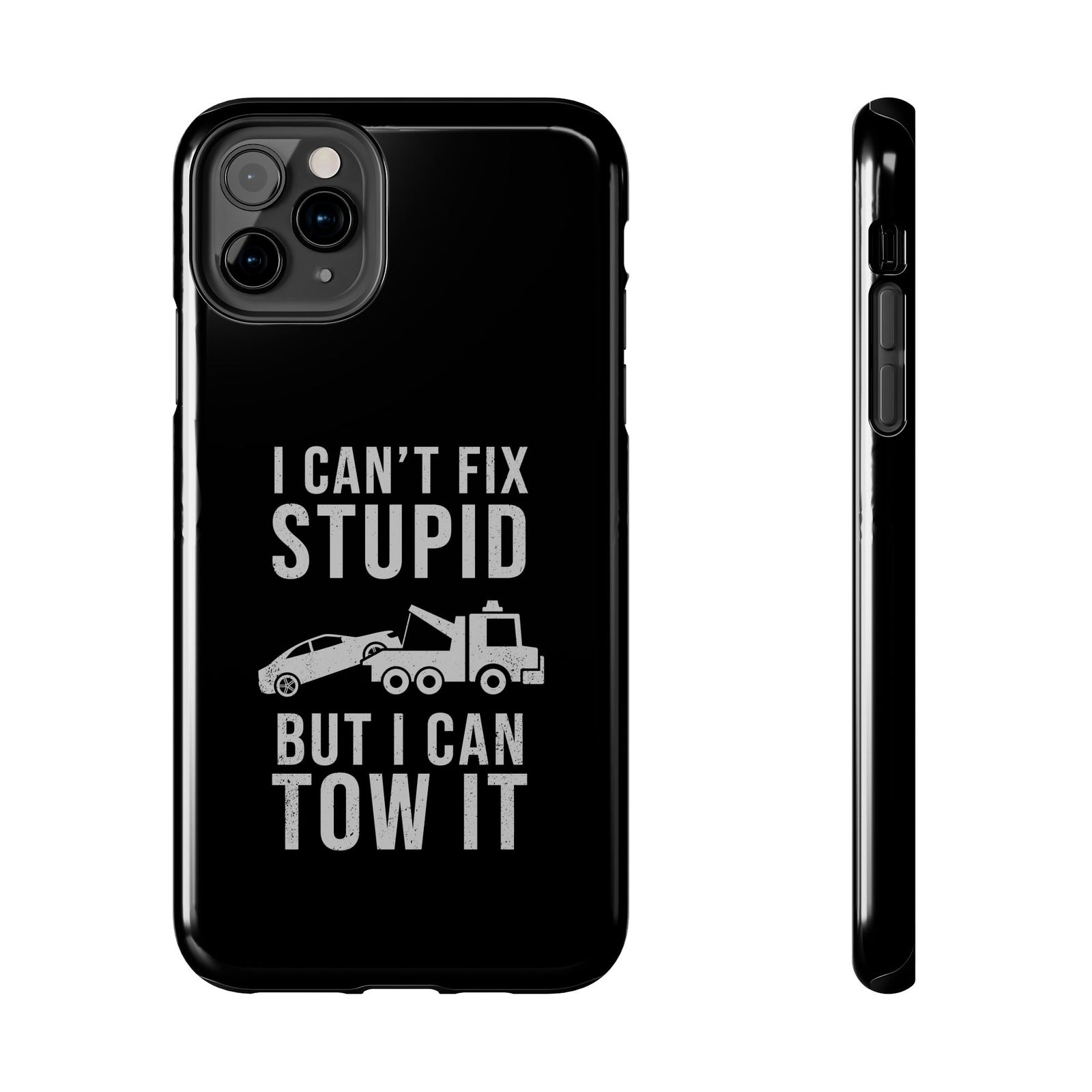 I Can't Fix Stupid But I Can Tow It phone case front view | truck guy gift