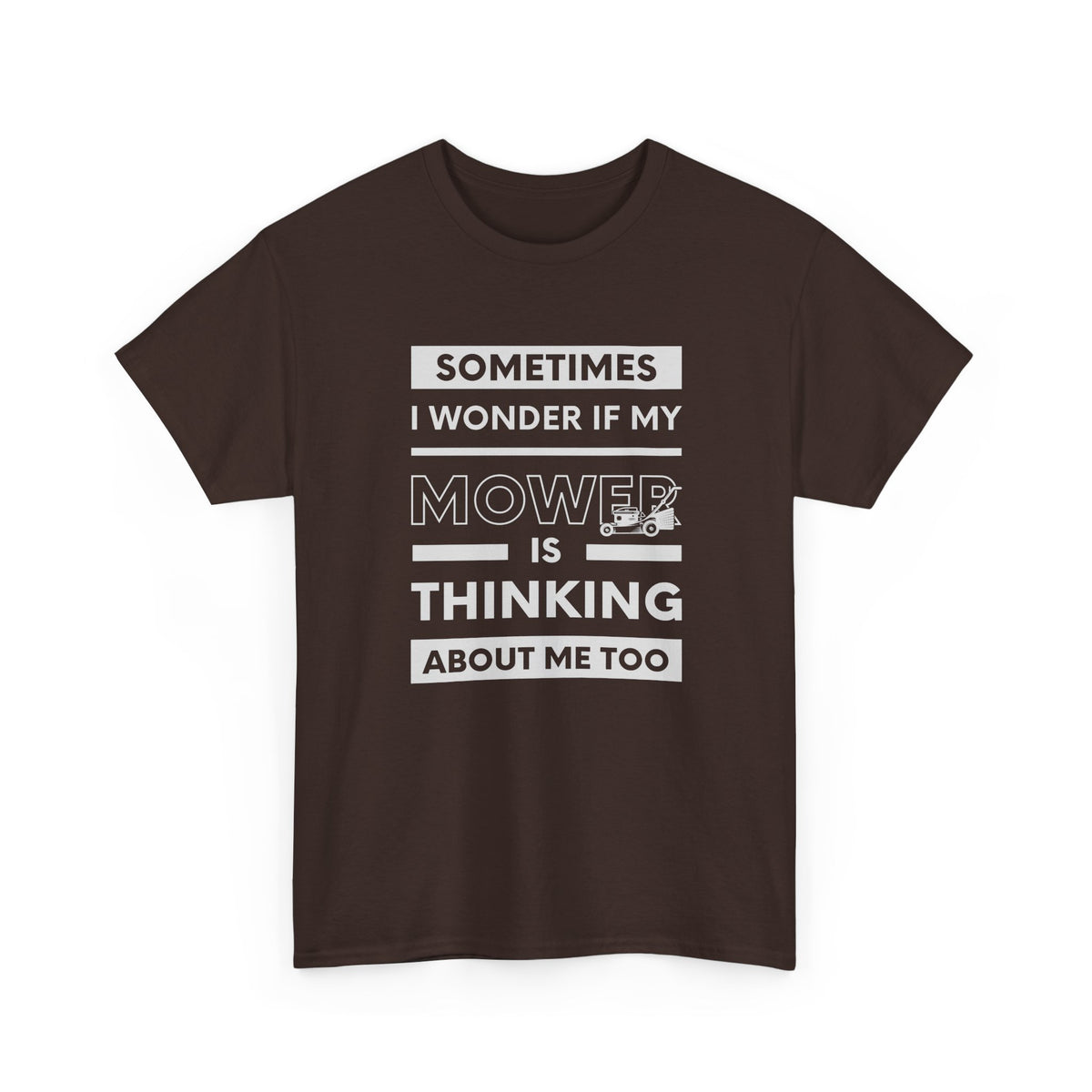 Sometimes I Wonder If My Mower Is Thinking About Me Too | Funny Lawn Tee