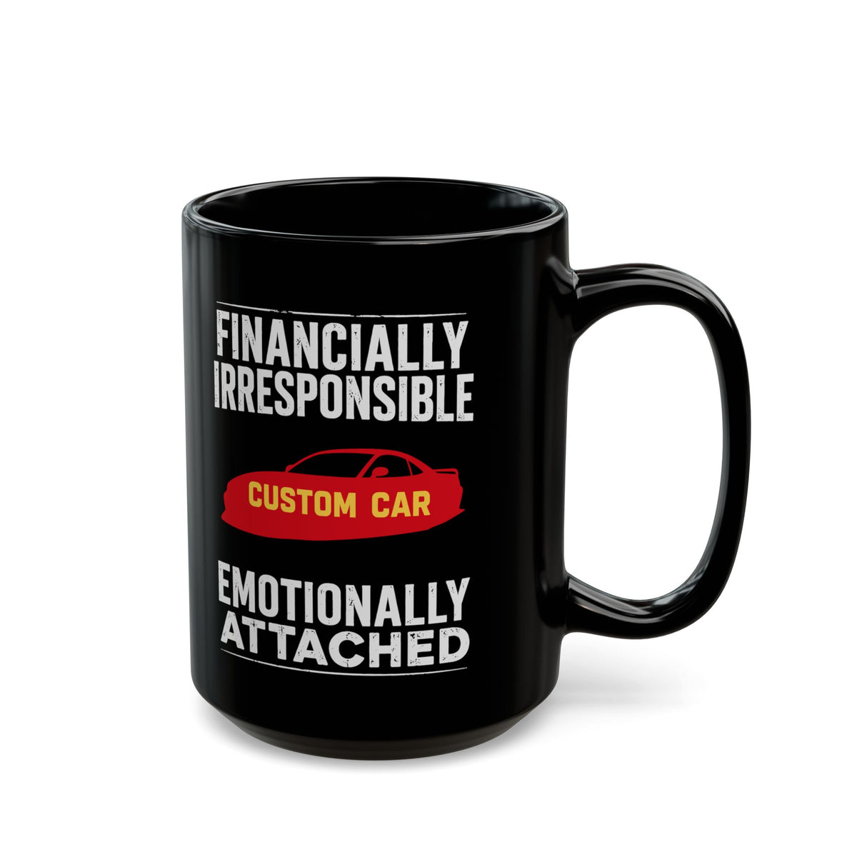 Financially Irresponsible Emotionally Attached Car Mug - 15oz black coffee mug, handle on the right