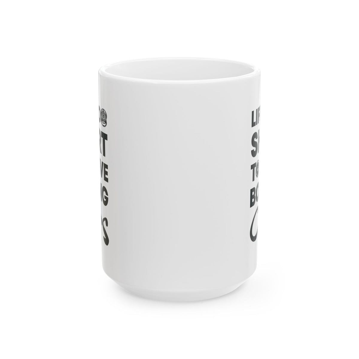 Life Is Too Short to Drive Boring Cars White Mug - 15oz white coffee mug, front view with print on both sides