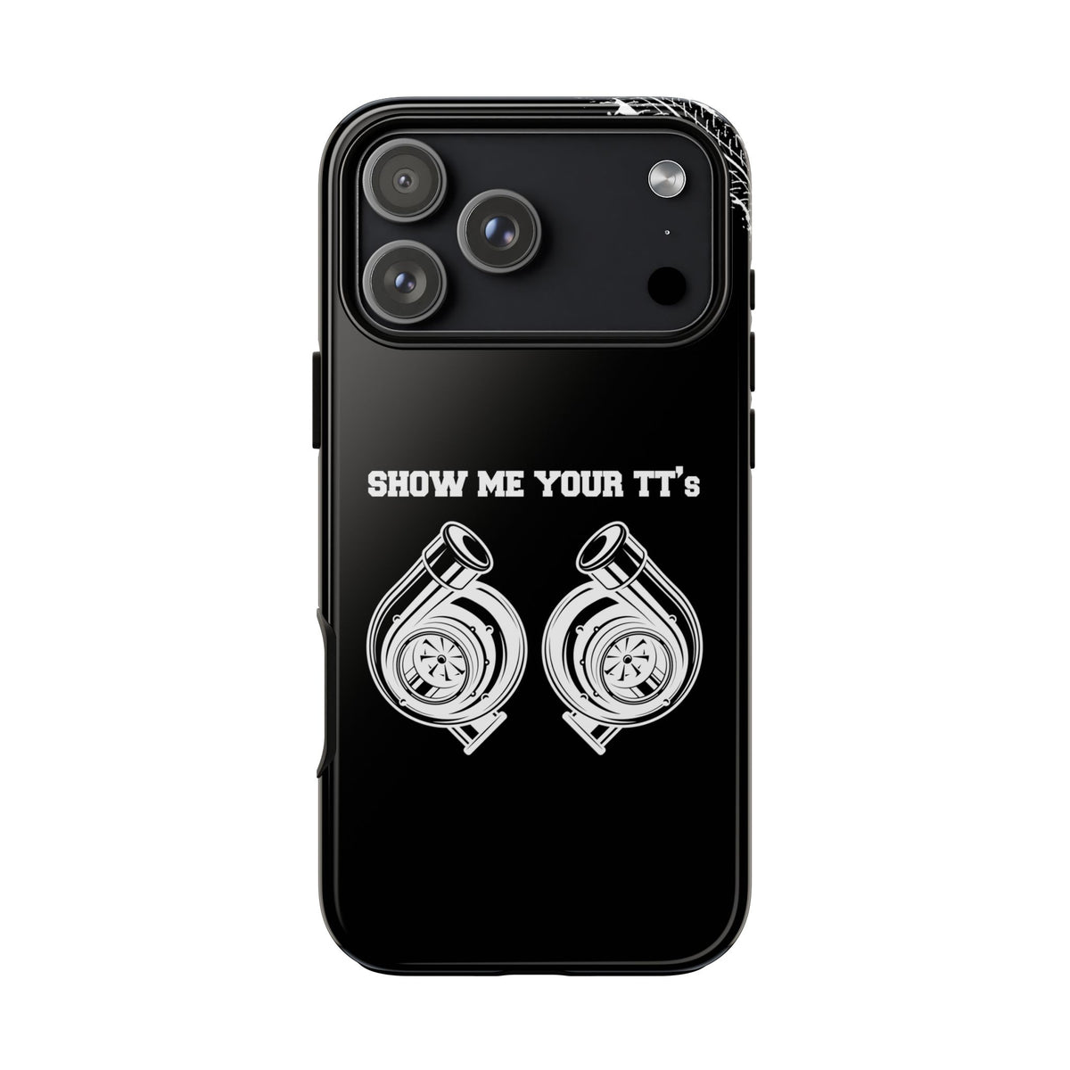 Show Me Your TTs Twin Turbo Tough Phone Case | Funny Car Guy Gift