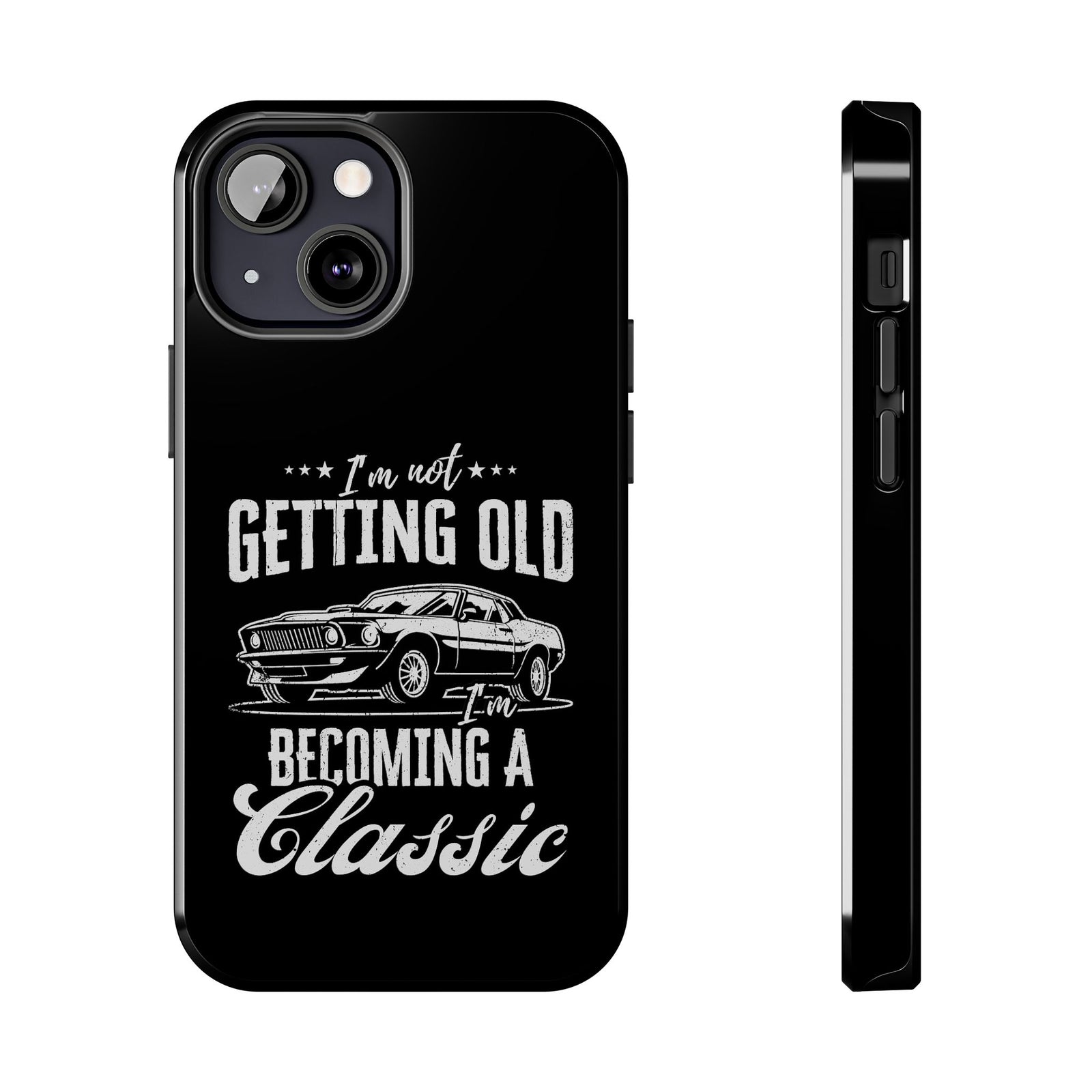 I'm Not Getting Old I'm Becoming a Classic Phone Case t-shirt - unique gift for car lovers