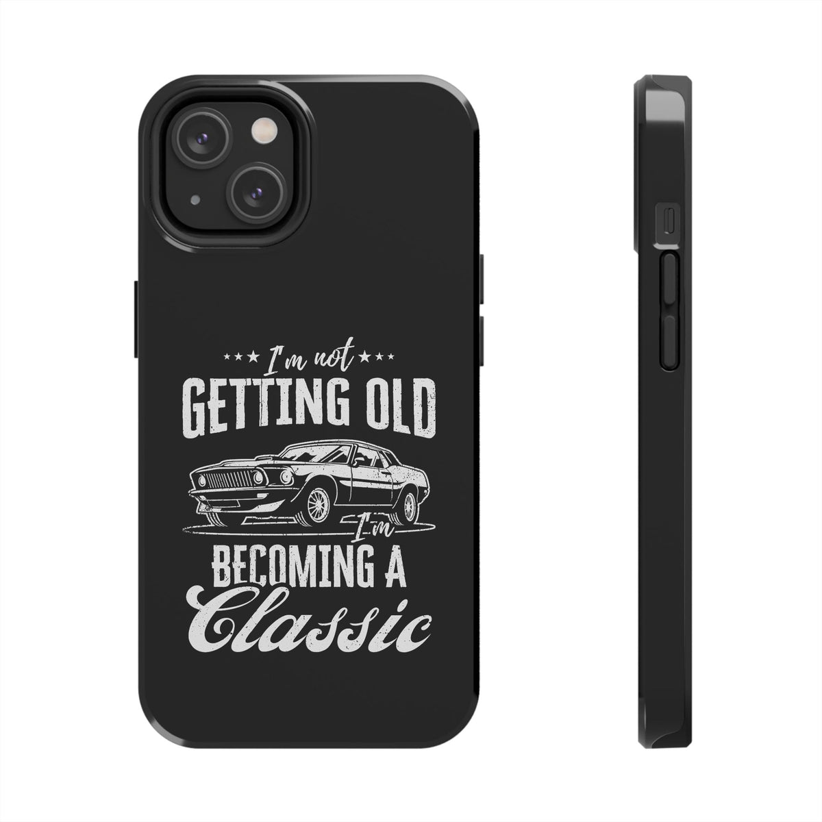 I'm Not Getting Old I'm Becoming a Classic Phone Case t-shirt lifestyle - car guy present