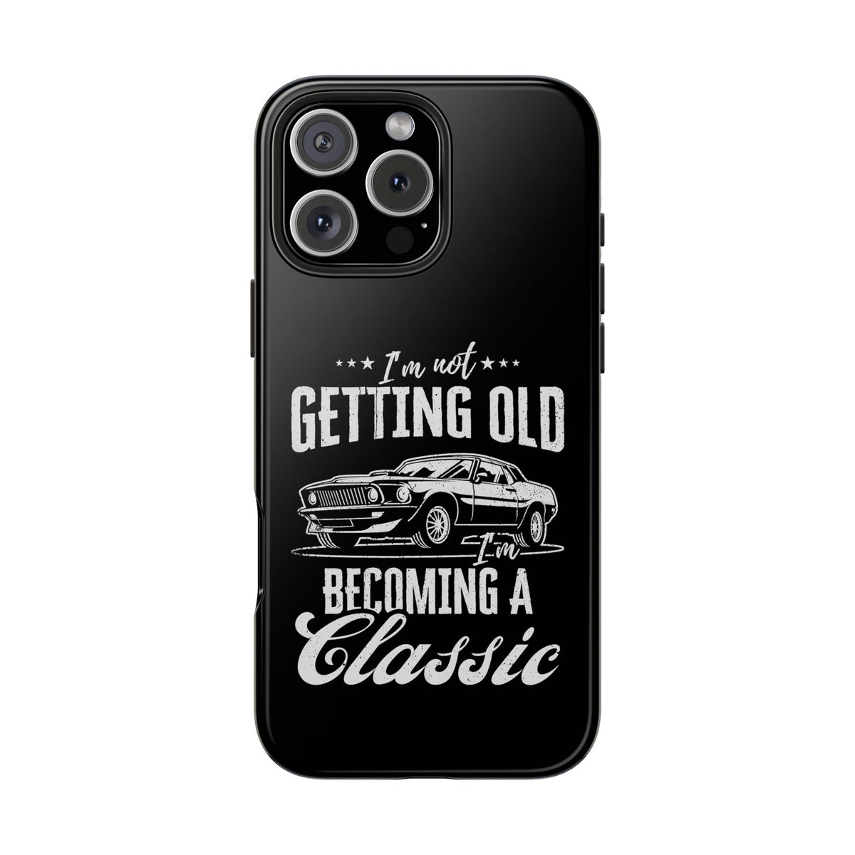 I'm Not Getting Old I'm Becoming a Classic Phone Case | Muscle Car Gift