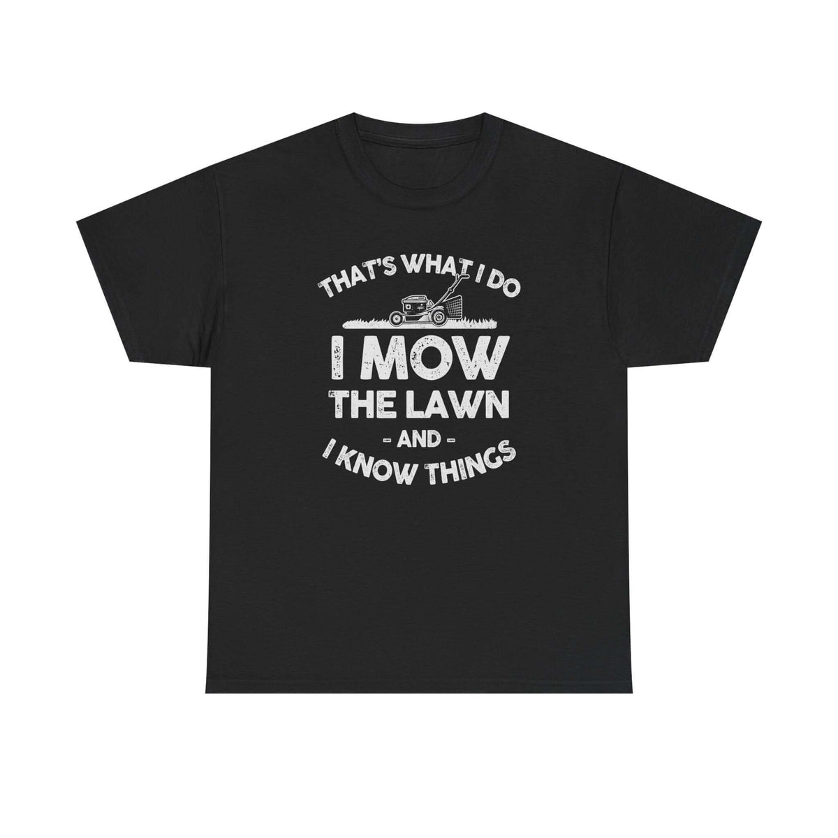 I Mow the Lawn and I Know Things t-shirt - funny lawn care dad gift