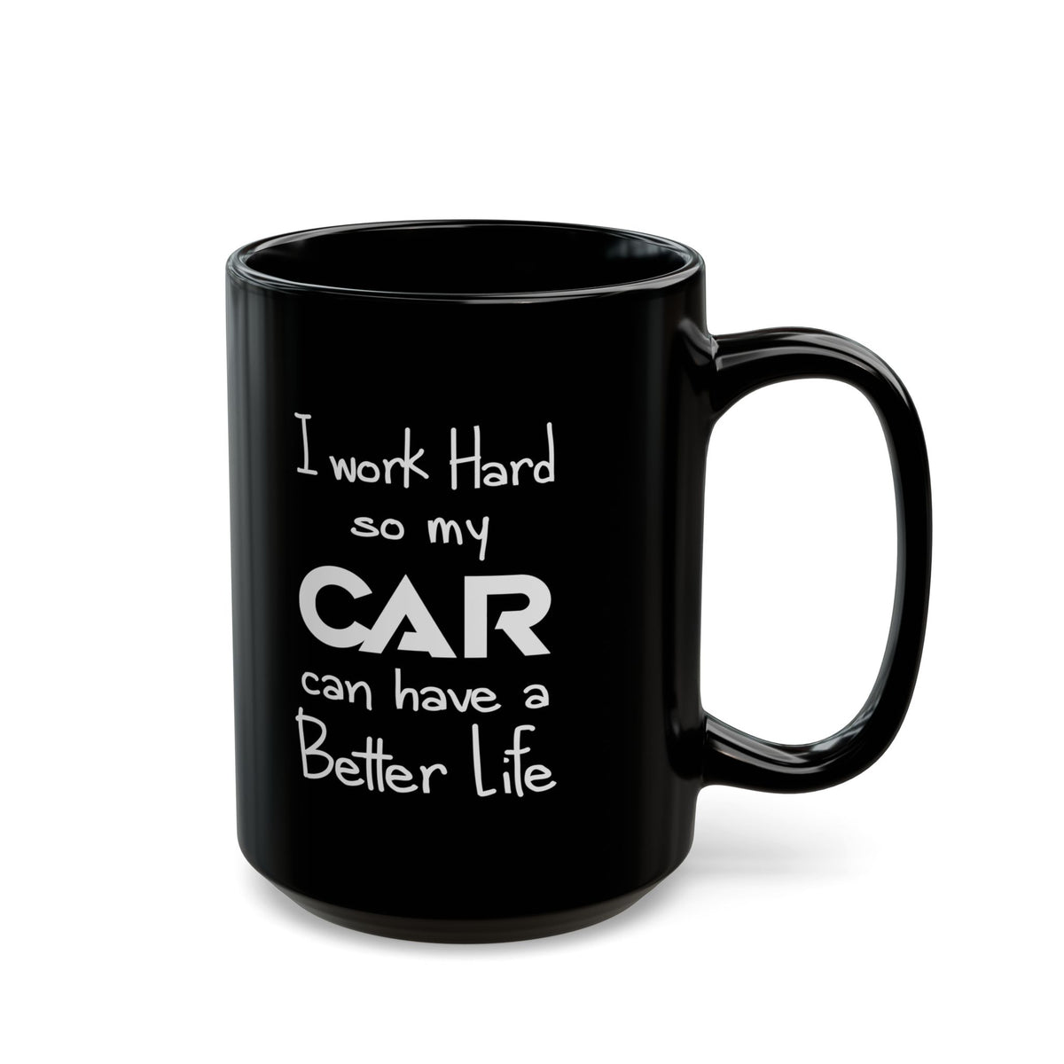 I Work Hard So My Car Can Have a Better Life Mug - 15oz black coffee mug, handle on the right