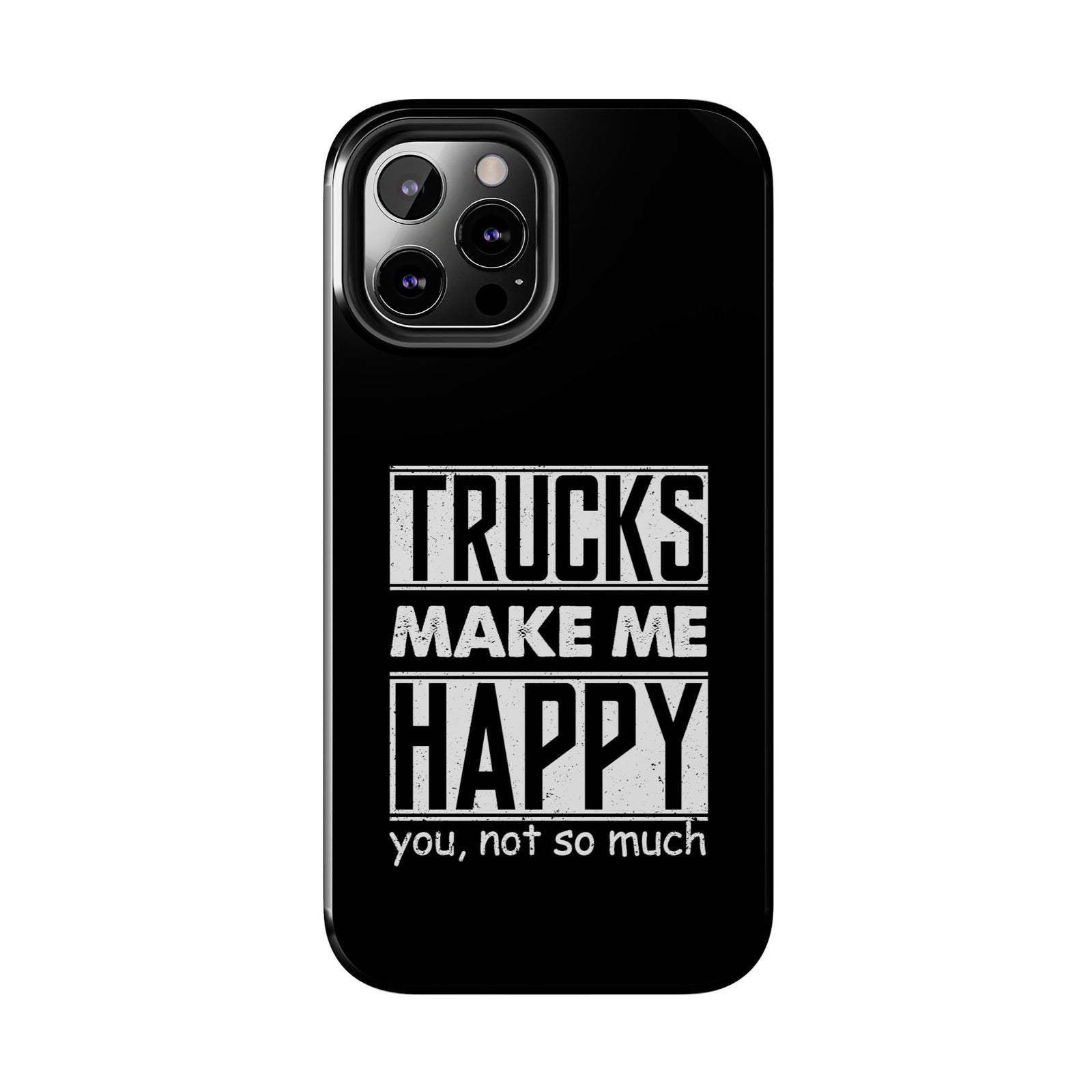 Trucks Make Me Happy Phone Case | Funny Truck Enthusiast Gift