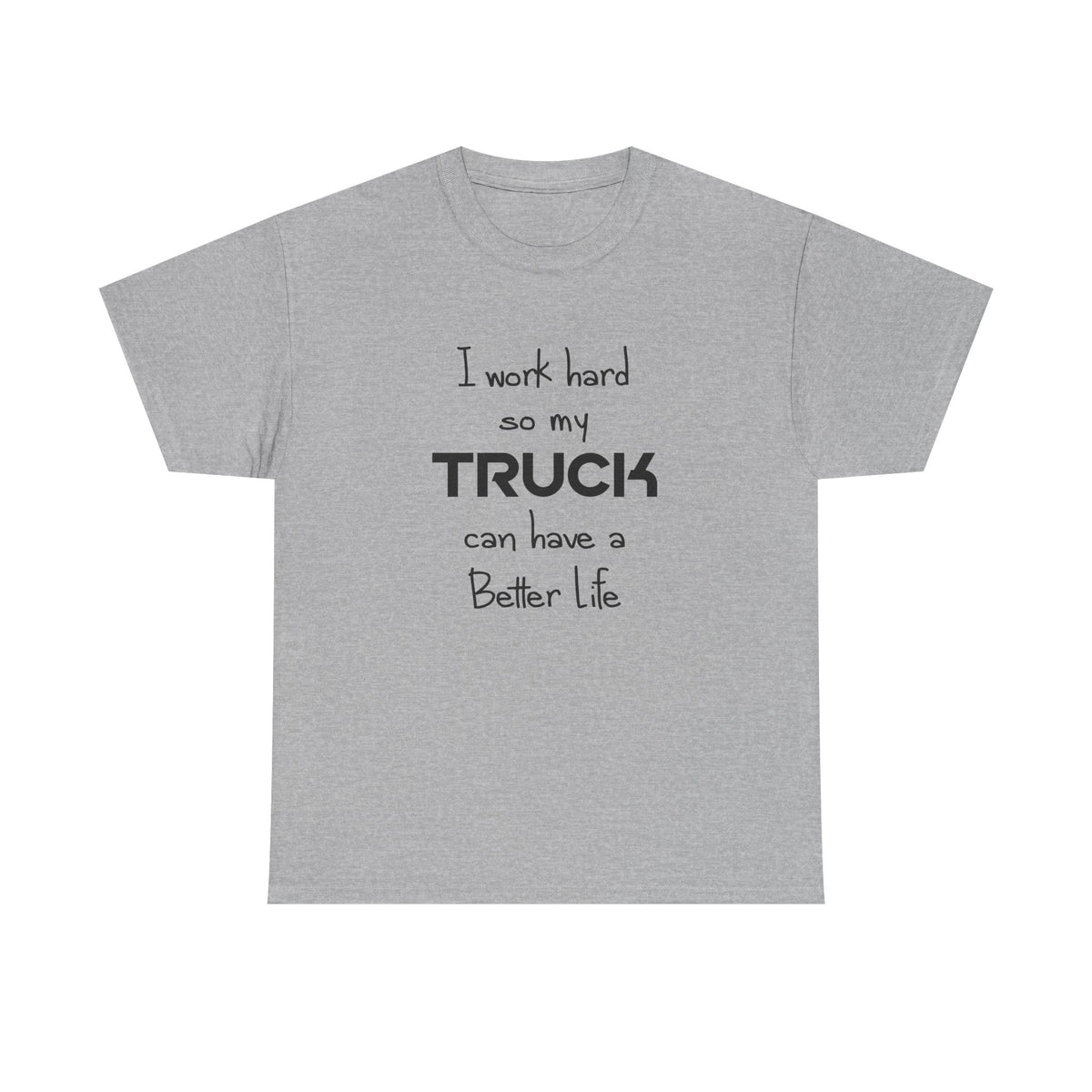 Funny truck guy t-shirt - I work hard so my truck can have nice things design