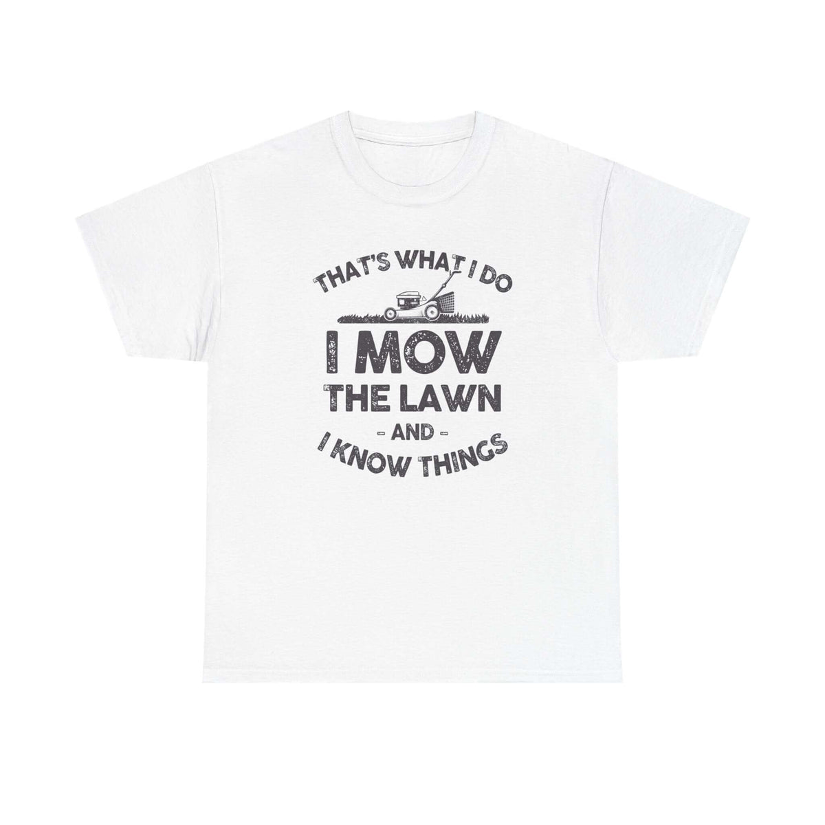 I Mow the Lawn and I Know Things t-shirt - funny lawn care dad gift