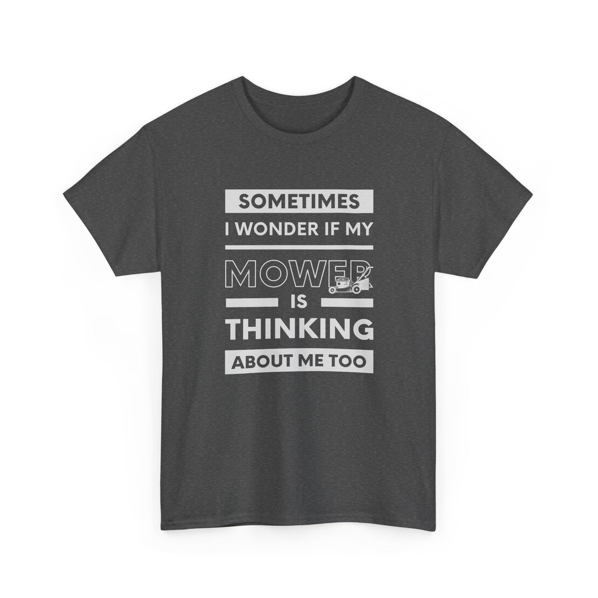 Sometimes I Wonder If My Mower Is Thinking About Me Too | Funny Lawn Tee