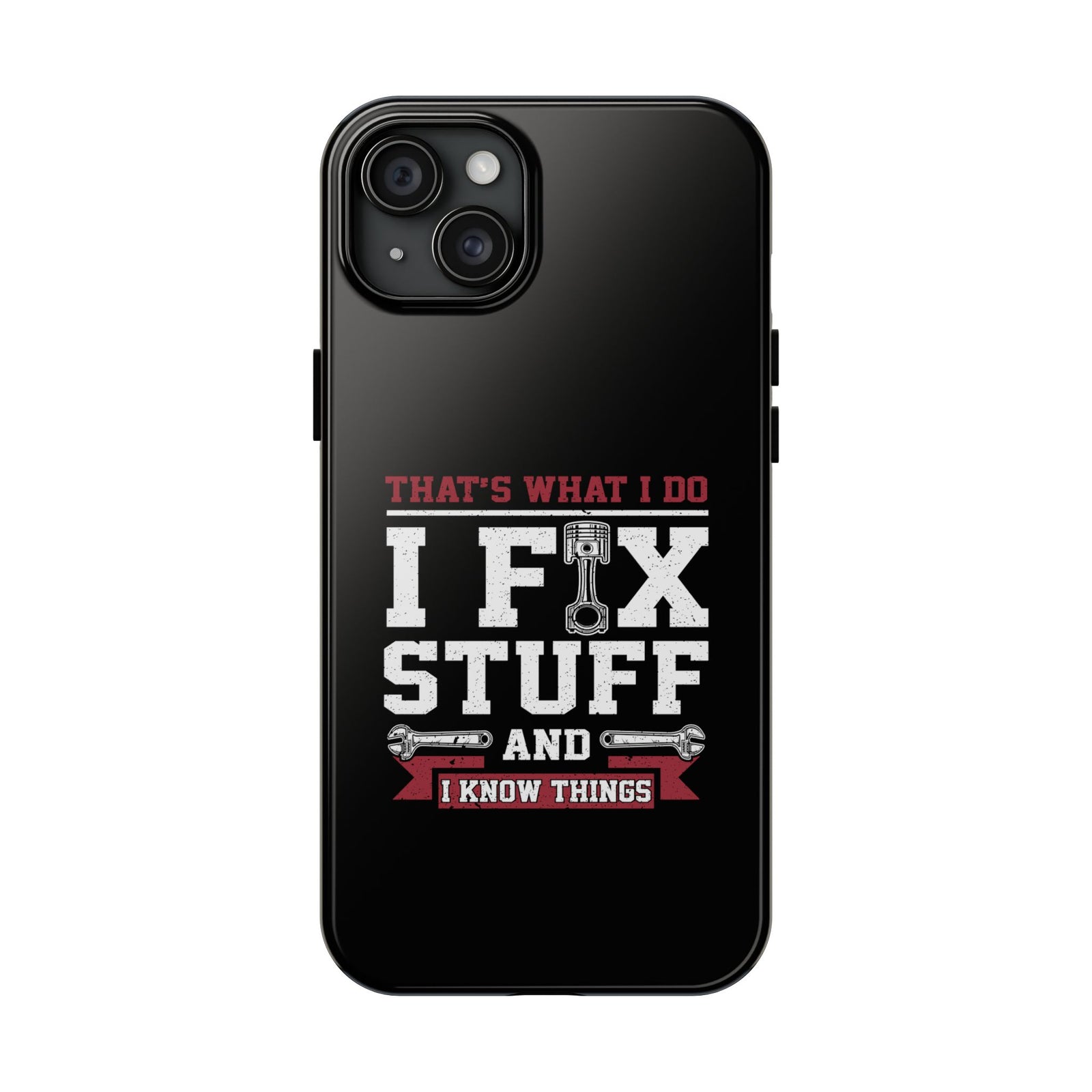I Fix Stuff and I Know Things Phone Case | Mechanic & Handyman Gift