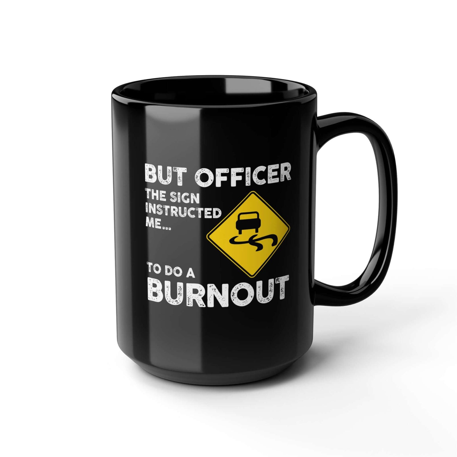 But Officer the Sign Said Burnout Mug coffee mug - funny car guy gift