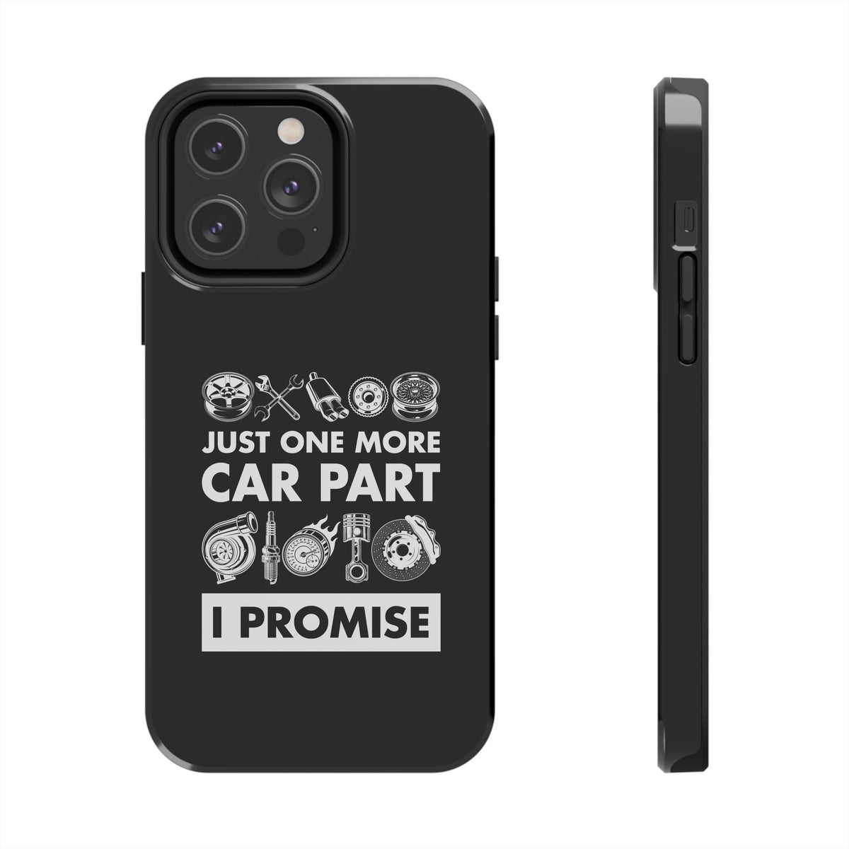 Just One More Car Part Phone Case t-shirt variant - automotive enthusiast gift