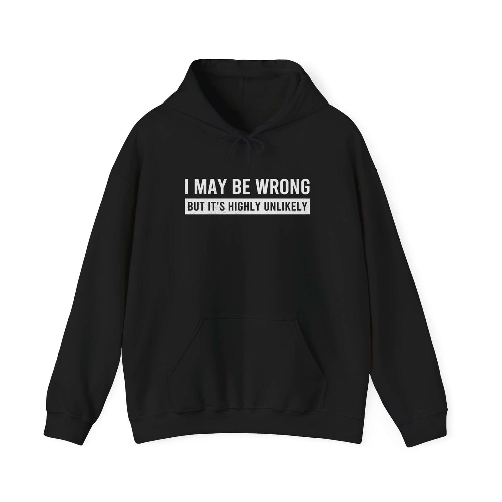 I May Be Wrong But Highly Unlikely Hoodie - sarcastic funny pullover