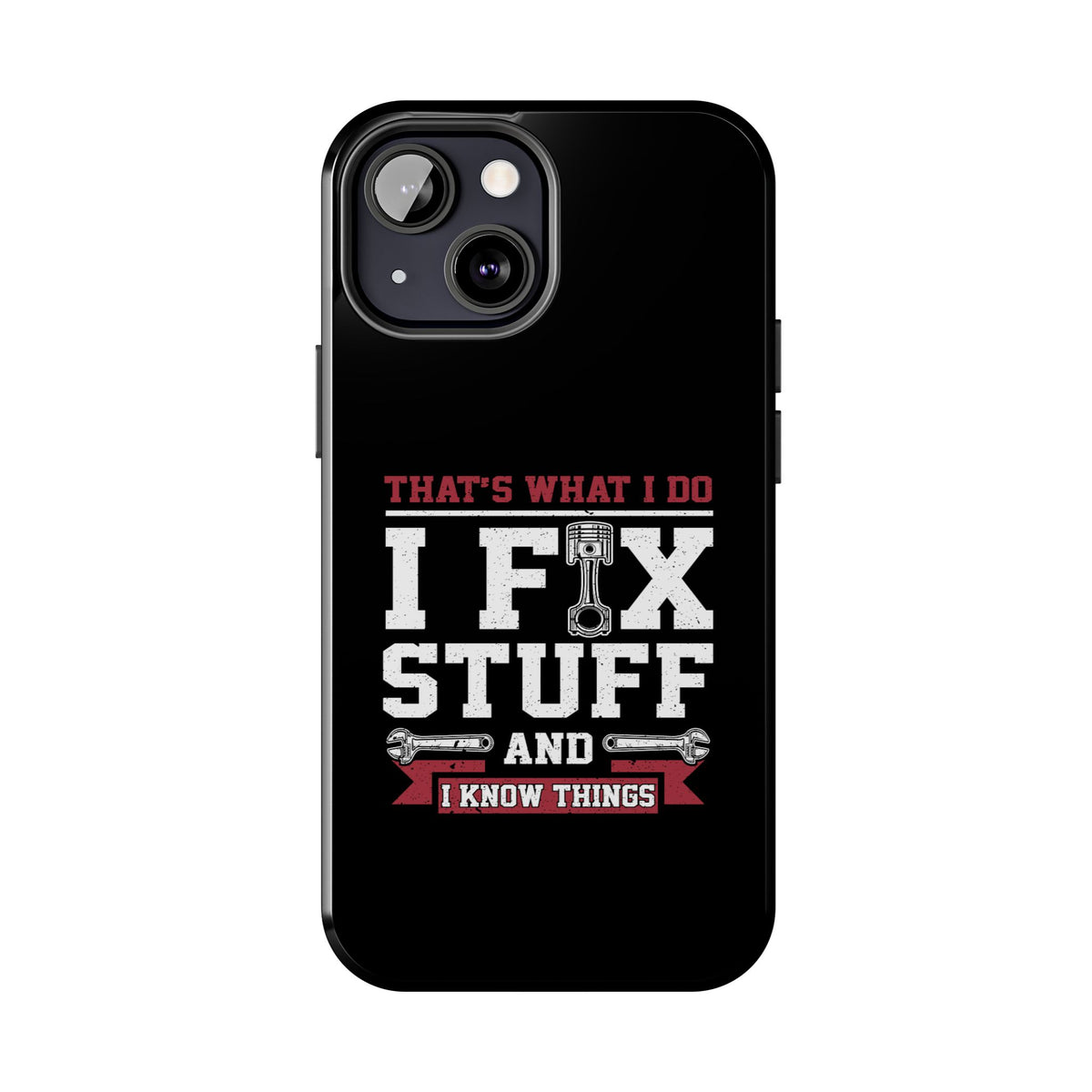 I Fix Stuff and I Know Things Phone Case | Mechanic &amp; Handyman Gift