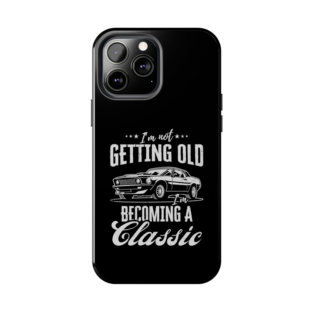 I'm Not Getting Old I'm Becoming a Classic Phone Case | Muscle Car Gift