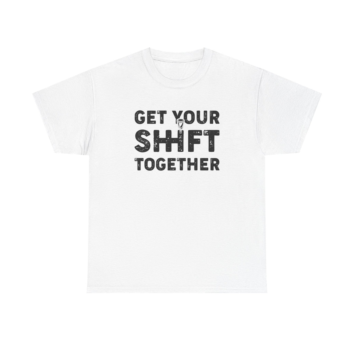 Get Your Shift Together T-Shirt | Funny Car Guy Gearhead Tee