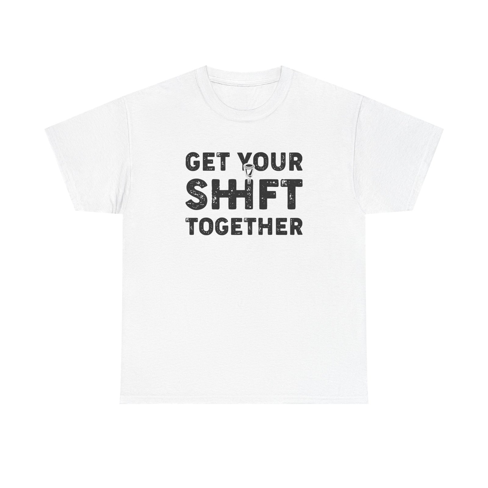 Get Your Shift Together T-Shirt | Funny Car Guy Gearhead Tee