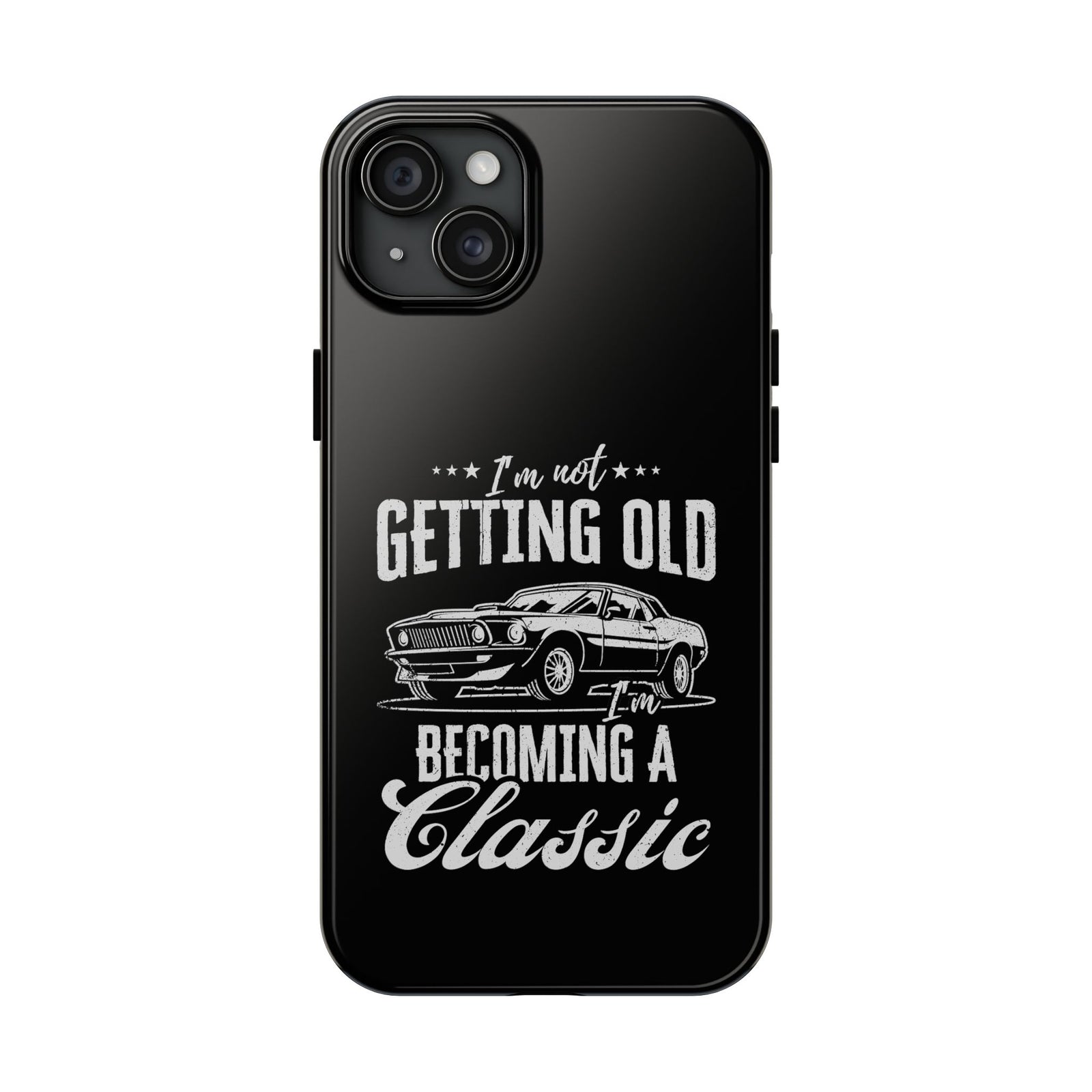 I'm Not Getting Old I'm Becoming a Classic Phone Case | Muscle Car Gift