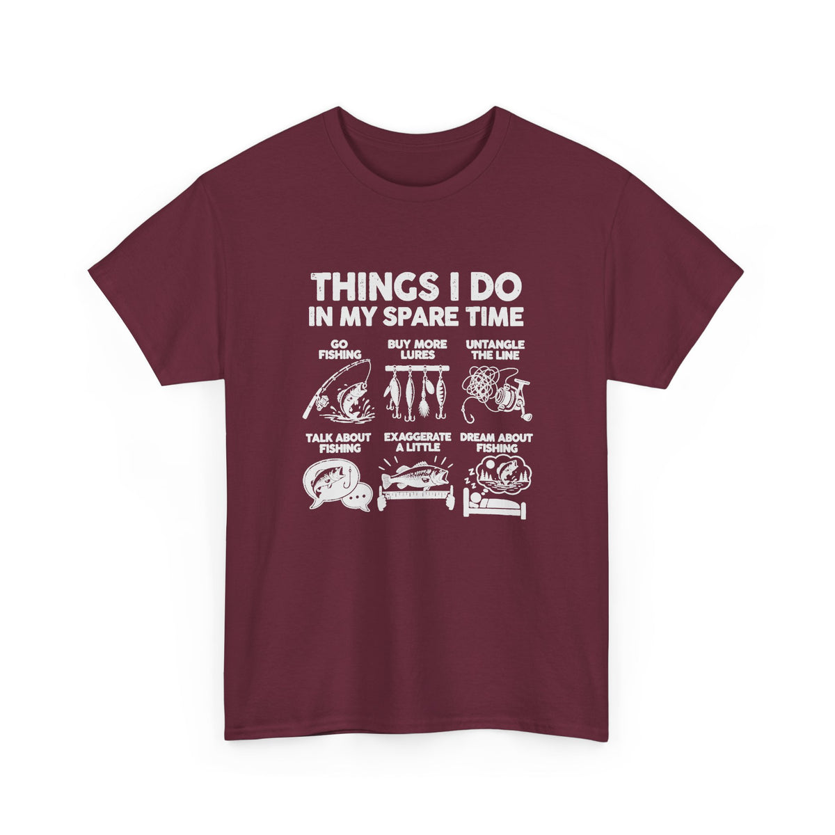 Things I Do In My Spare Time Fishing T-Shirt - Maroon t-shirt with the go fishing, buy more lures, untangle the line, talk about fishing, exaggerate a little, dream about fishing print