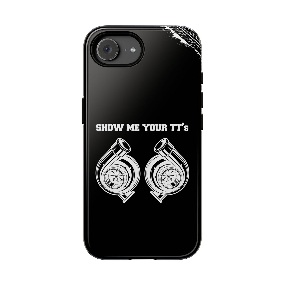 Show Me Your TTs Twin Turbo Tough Phone Case | Funny Car Guy Gift